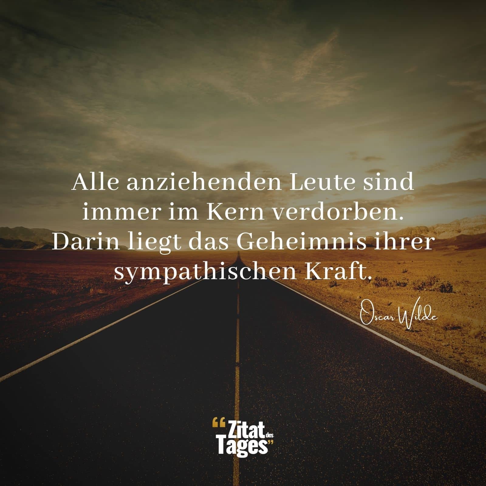 Alle anziehenden Leute sind immer im Kern verdorben. Darin liegt das Geheimnis ihrer sympathischen Kraft. - Oscar Wilde