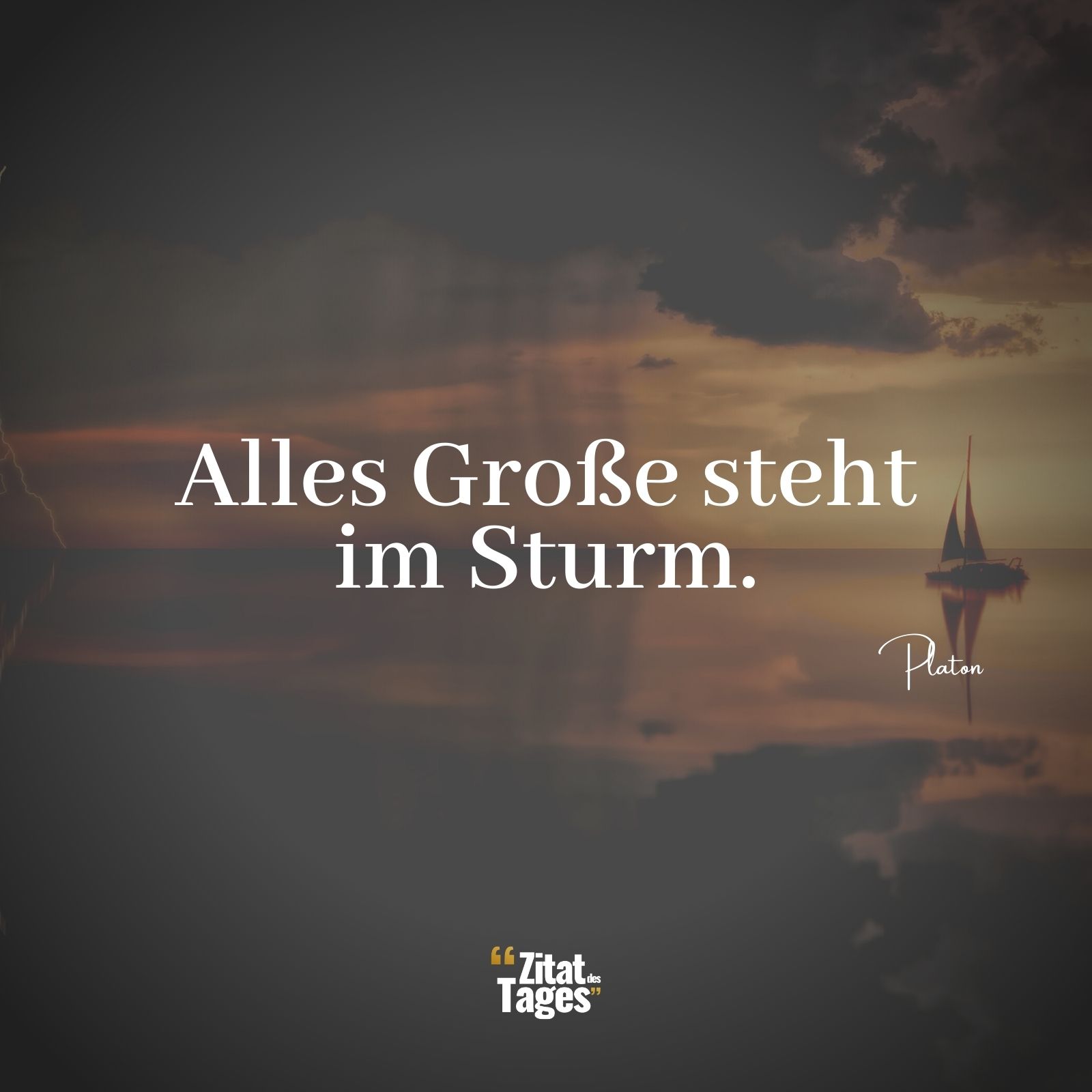 Alles Große steht im Sturm. - Platon