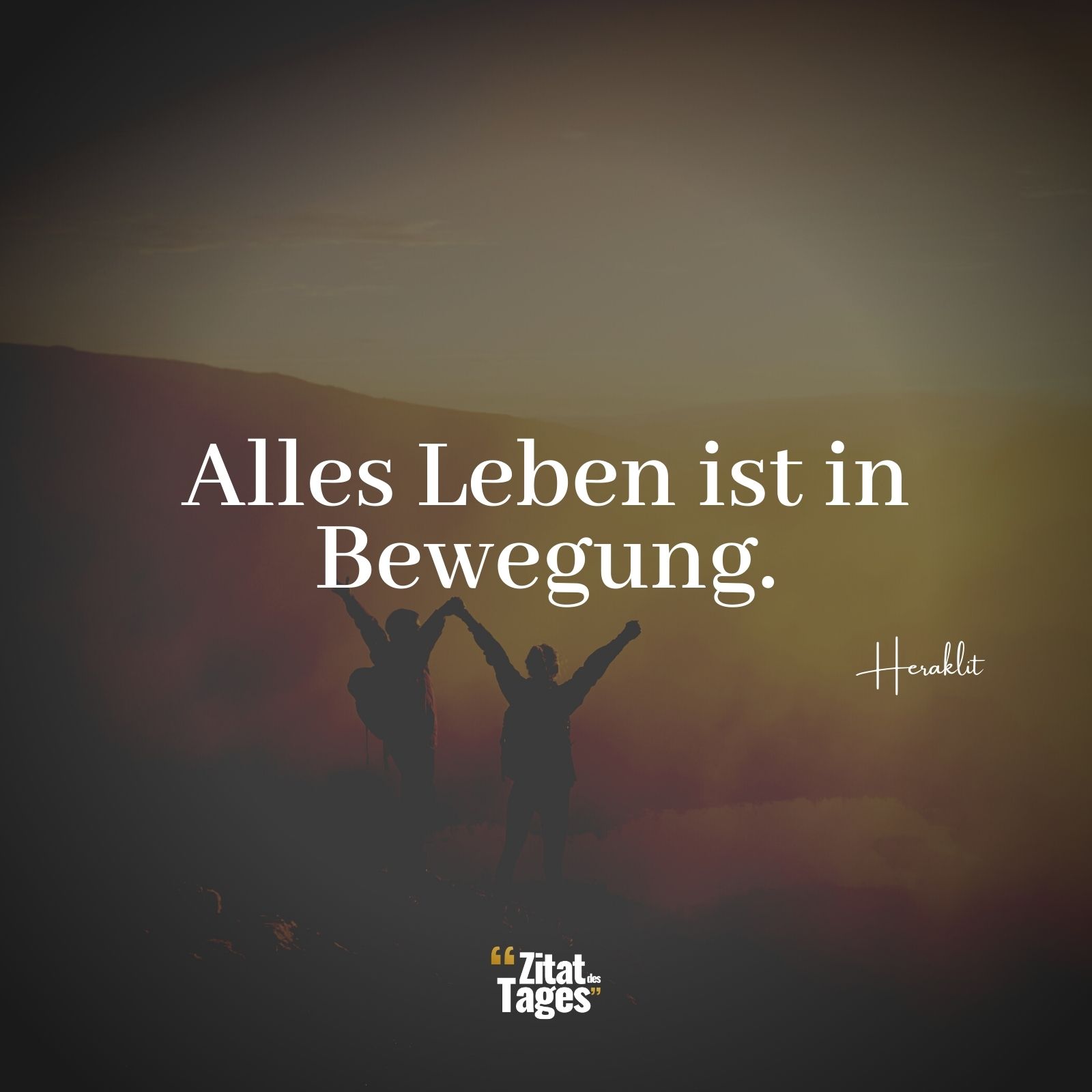 Alles Leben ist in Bewegung. - Heraklit