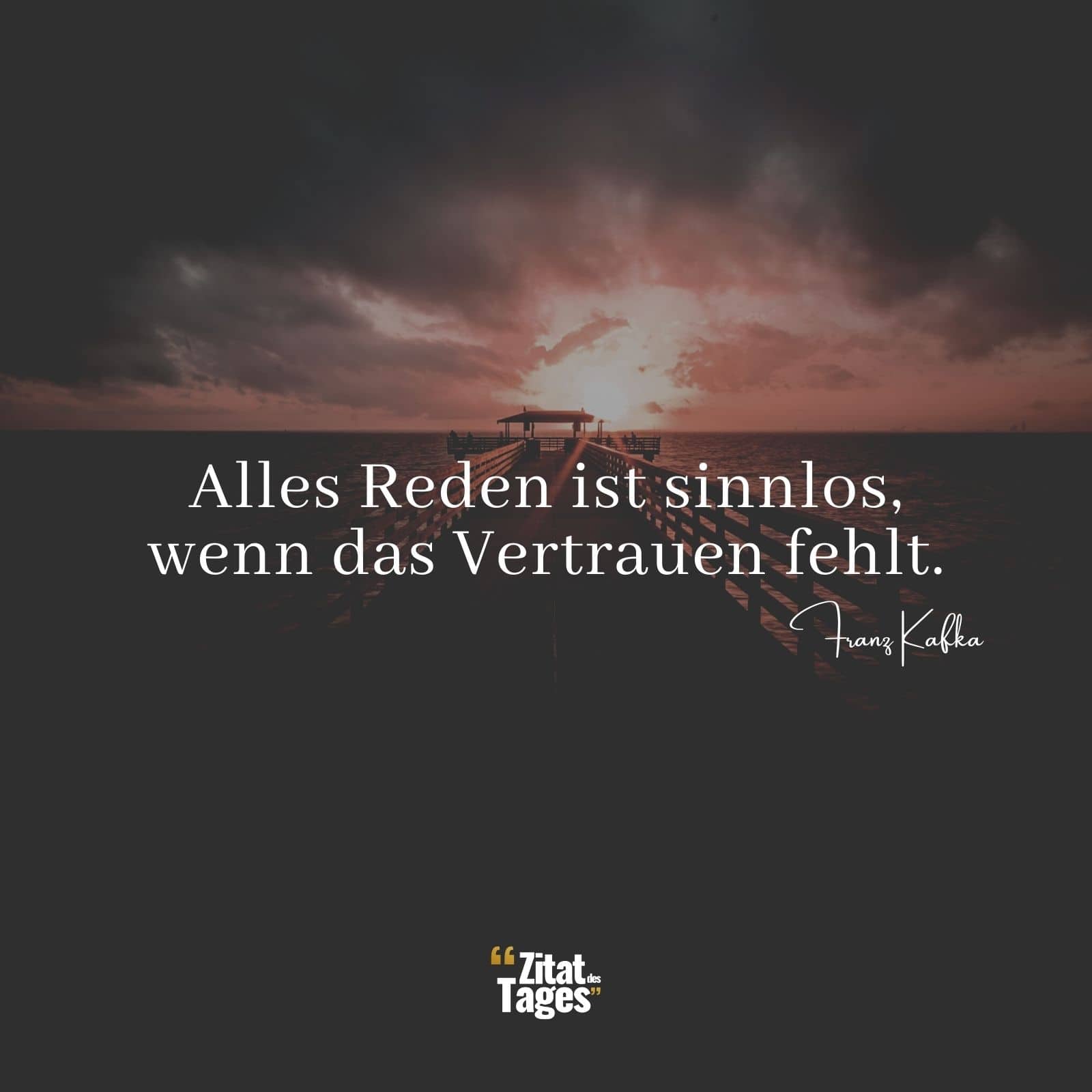 Alles Reden ist sinnlos, wenn das Vertrauen fehlt. - Franz Kafka