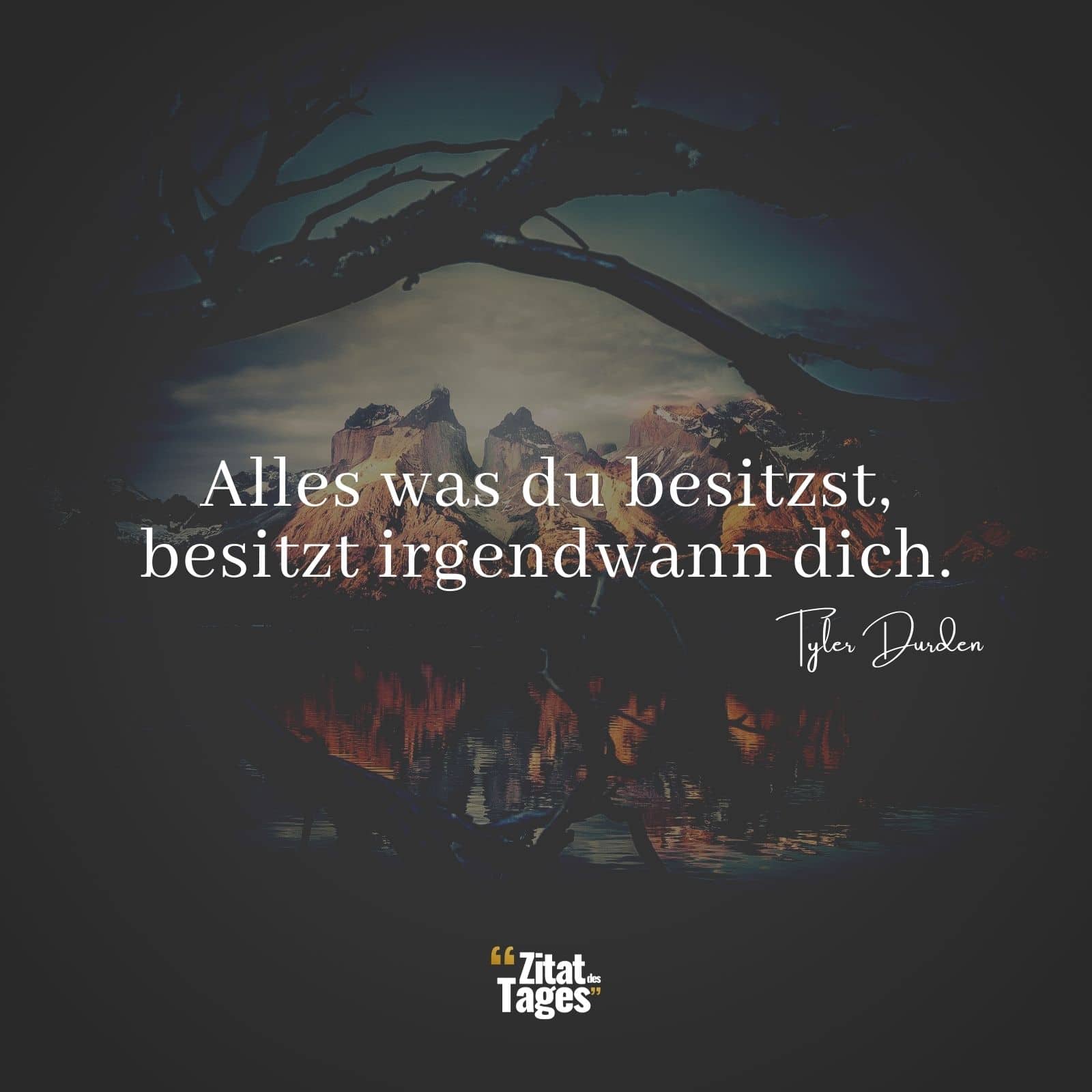 Alles was du besitzst, besitzt irgendwann dich. - Tyler Durden