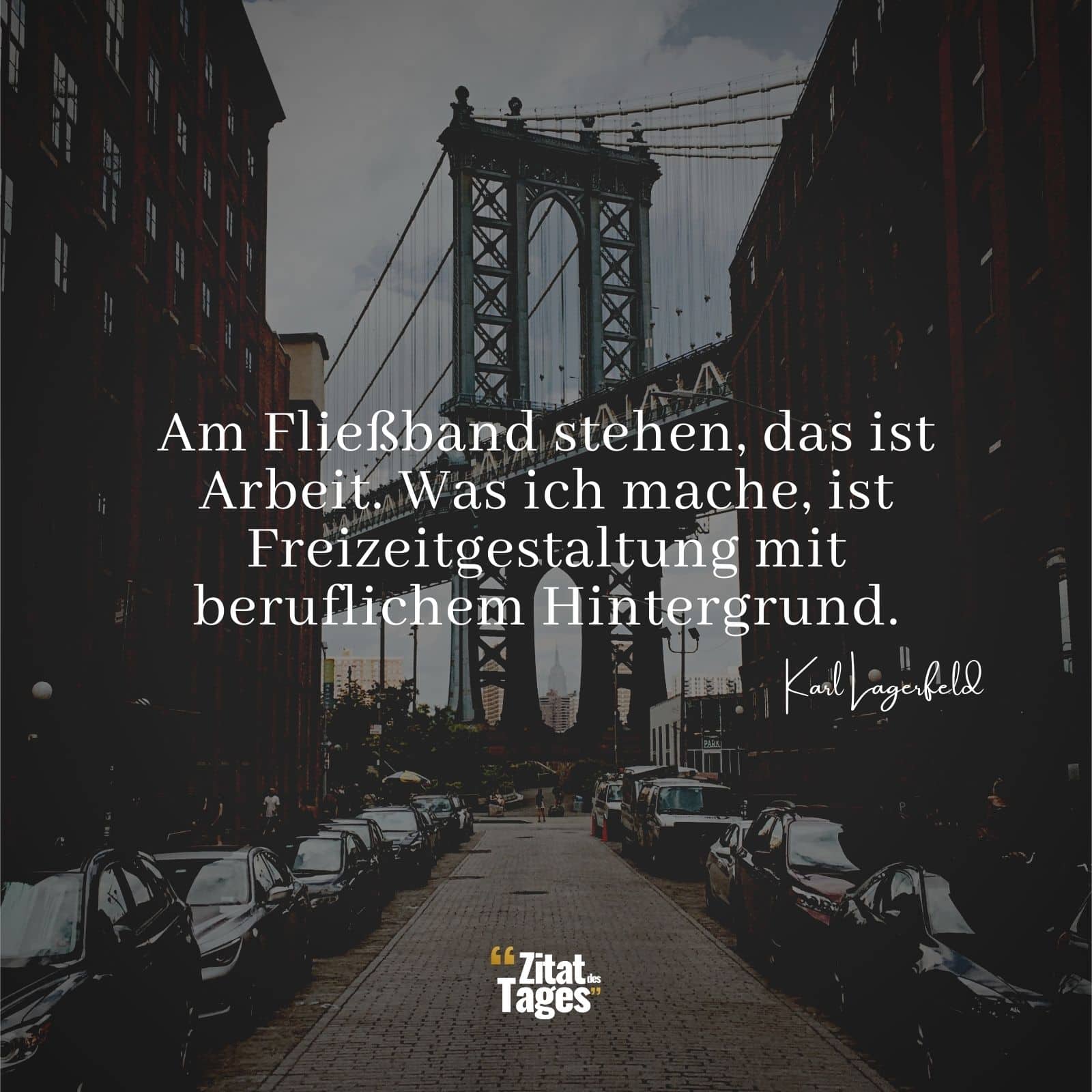 Am Fließband stehen, das ist Arbeit. Was ich mache, ist Freizeitgestaltung mit beruflichem Hintergrund. - Karl Lagerfeld