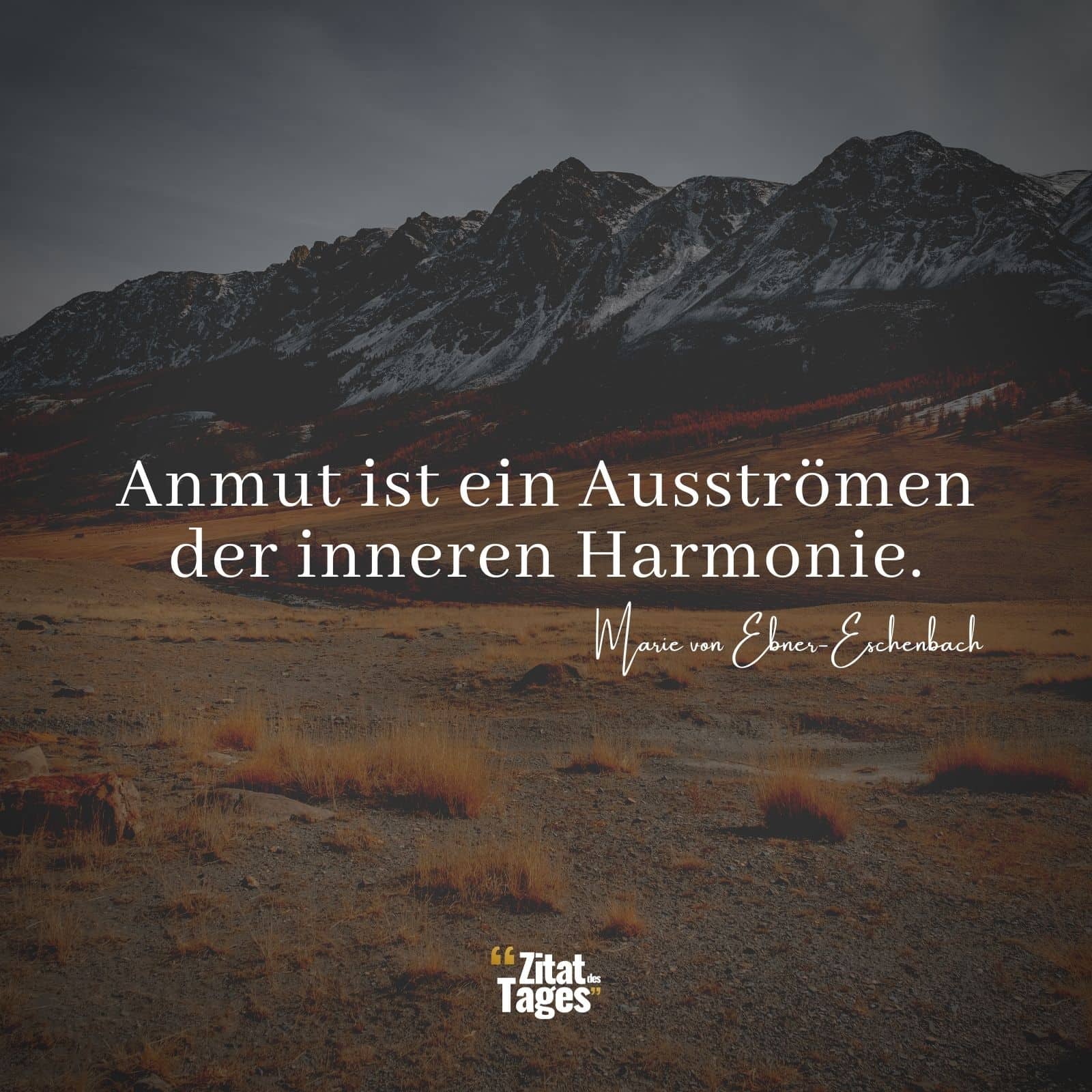 Anmut ist ein Ausströmen der inneren Harmonie. - Marie von Ebner-Eschenbach