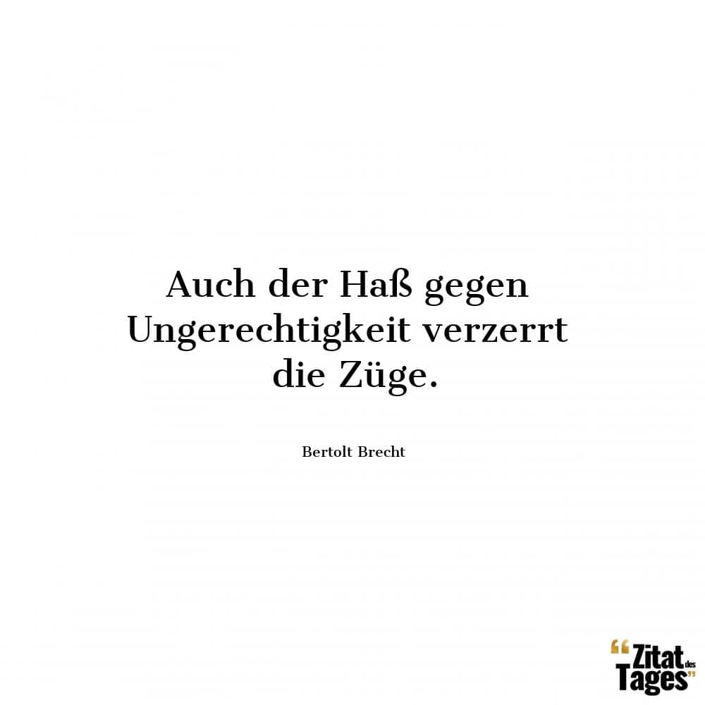 Auch Der Hass Gegen Ungerechtigkeit Verzerrt Die Zuge Bertolt Brecht