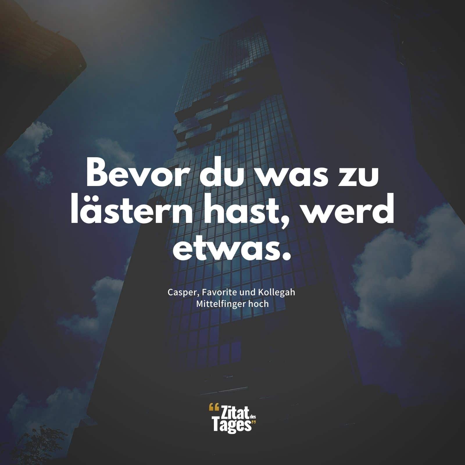 Bevor du was zu lästern hast, werd etwas. - Kollegah