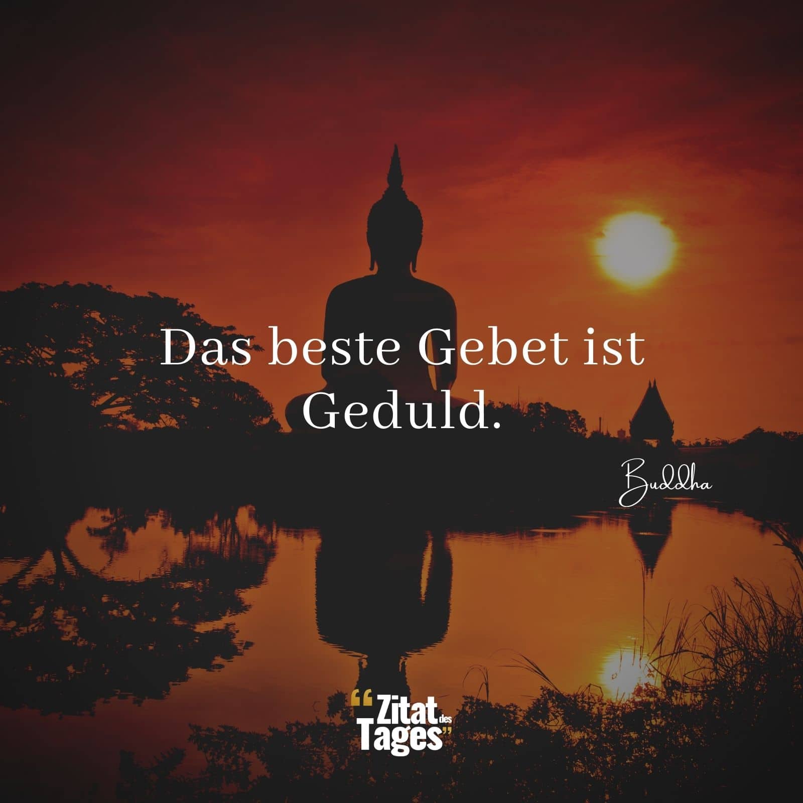 Das beste Gebet ist Geduld. - Buddha