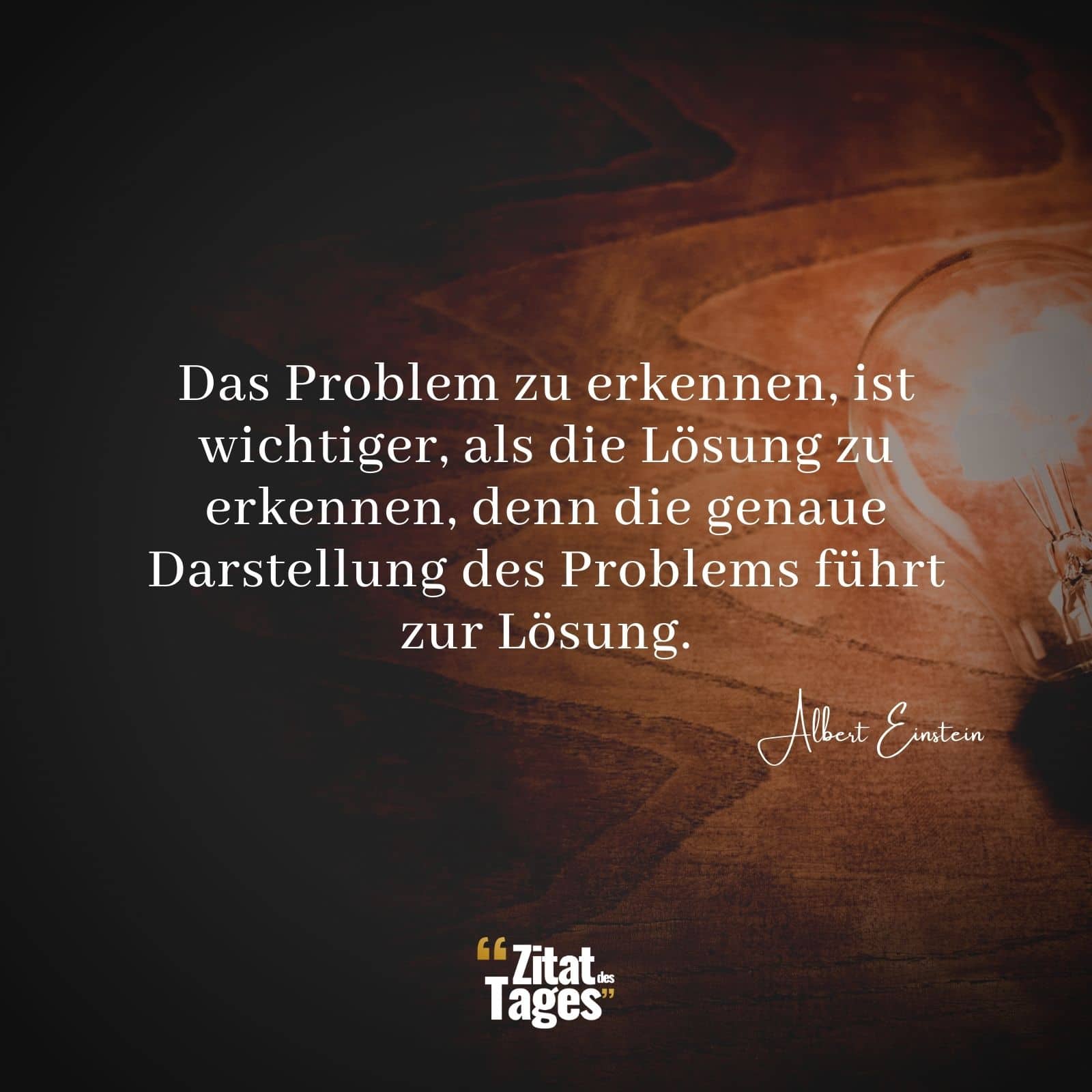 Das Problem zu erkennen, ist wichtiger, als die Lösung zu erkennen, denn die genaue Darstellung des Problems führt zur Lösung. - Albert Einstein