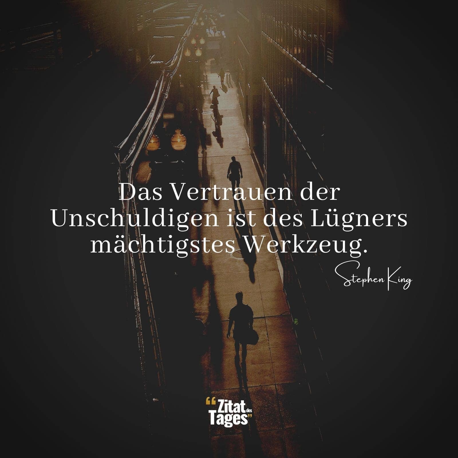 Das Vertrauen der Unschuldigen ist des Lügners mächtigstes Werkzeug. - Stephen King