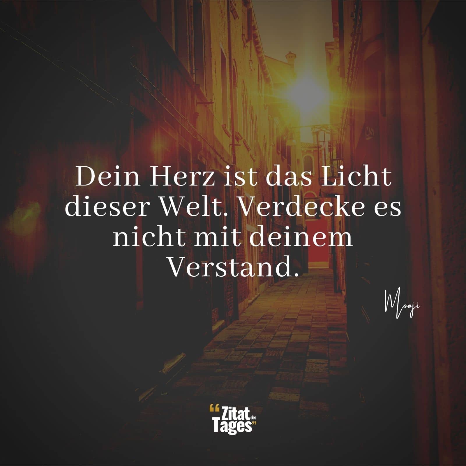 Dein Herz ist das Licht dieser Welt. Verdecke es nicht mit deinem Verstand. - Mooji