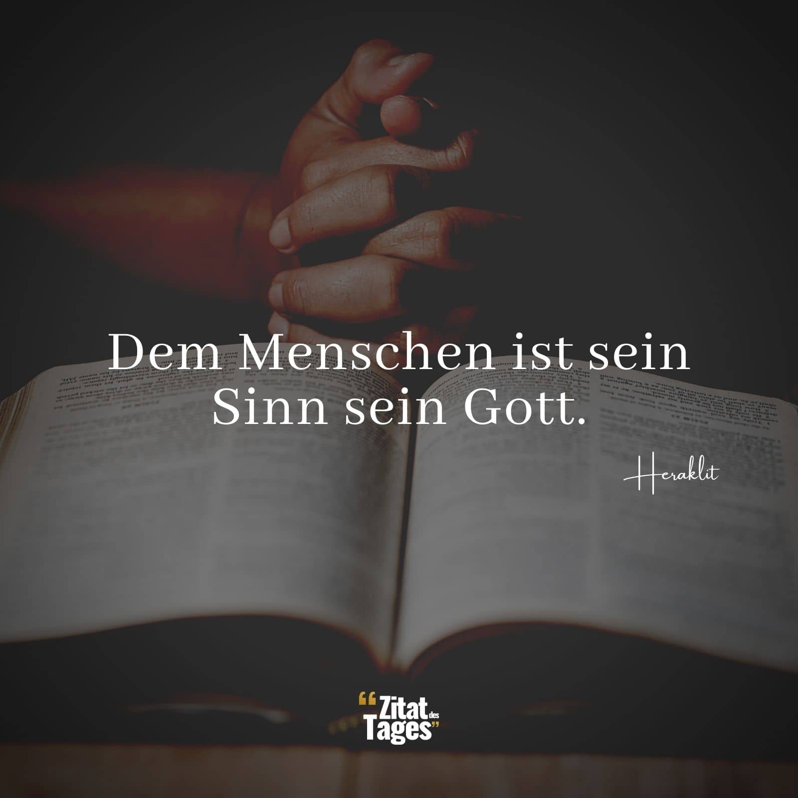 Dem Menschen ist sein Sinn sein Gott. - Heraklit