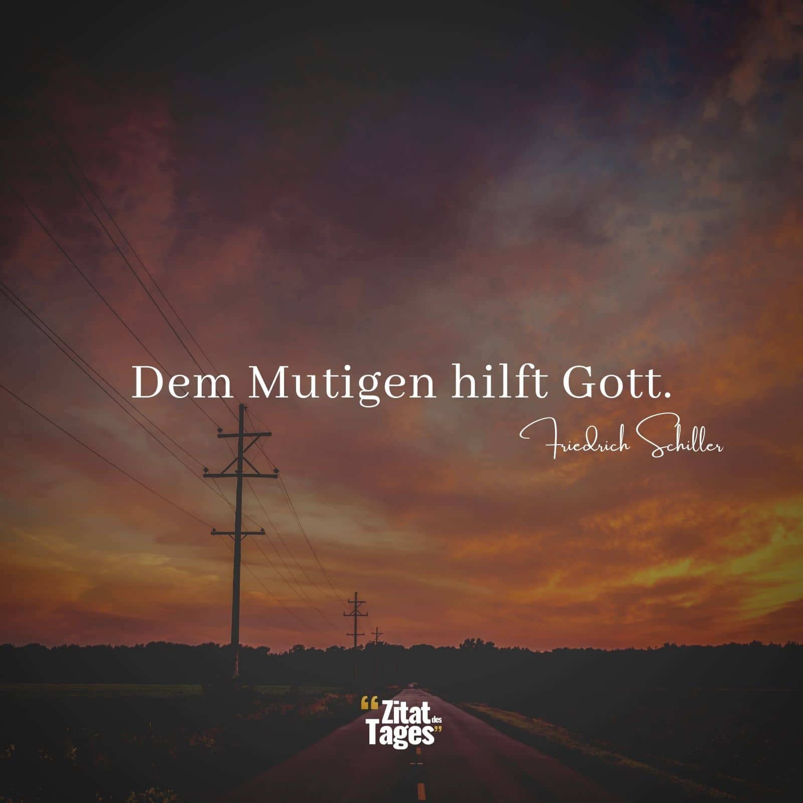 Dem Mutigen hilft Gott. - Friedrich Schiller