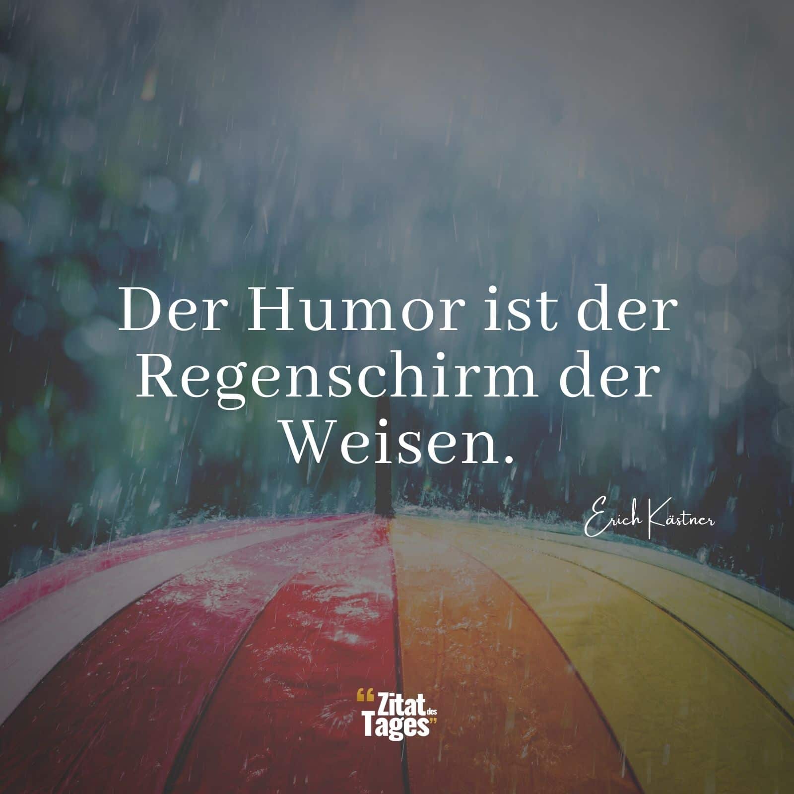 Der Humor ist der Regenschirm der Weisen. - Erich Kästner