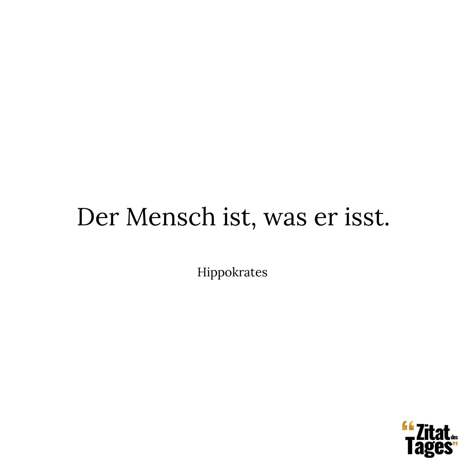 Der Mensch ist, was er isst. - Hippokrates