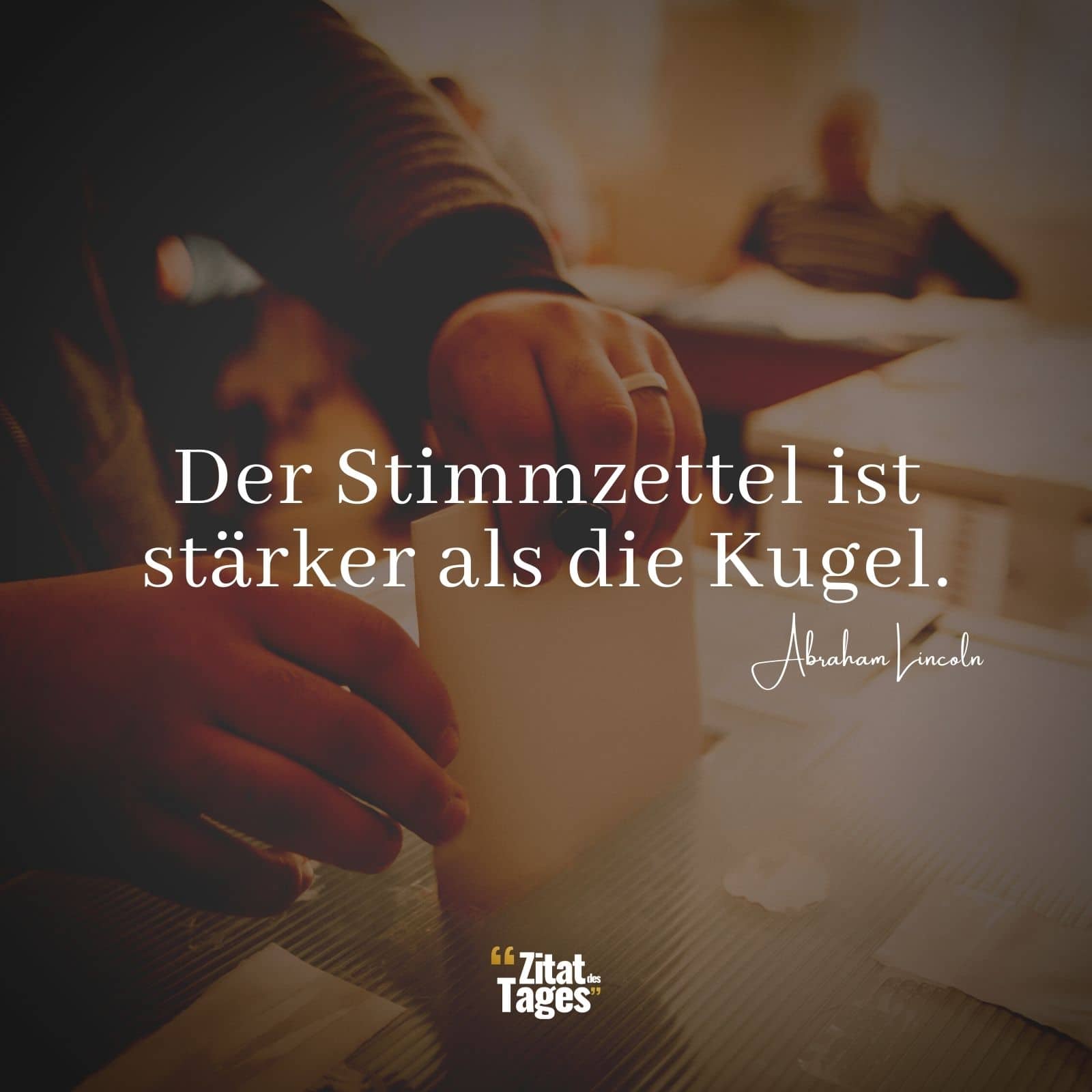 Der Stimmzettel ist stärker als die Kugel. - Abraham Lincoln