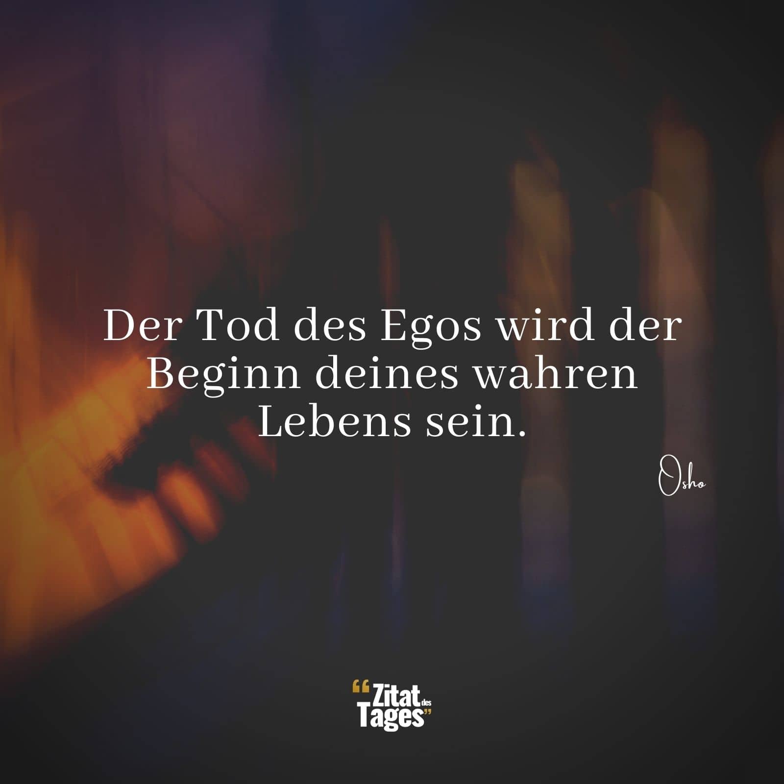 Der Tod des Egos wird der Beginn deines wahren Lebens sein. - Osho