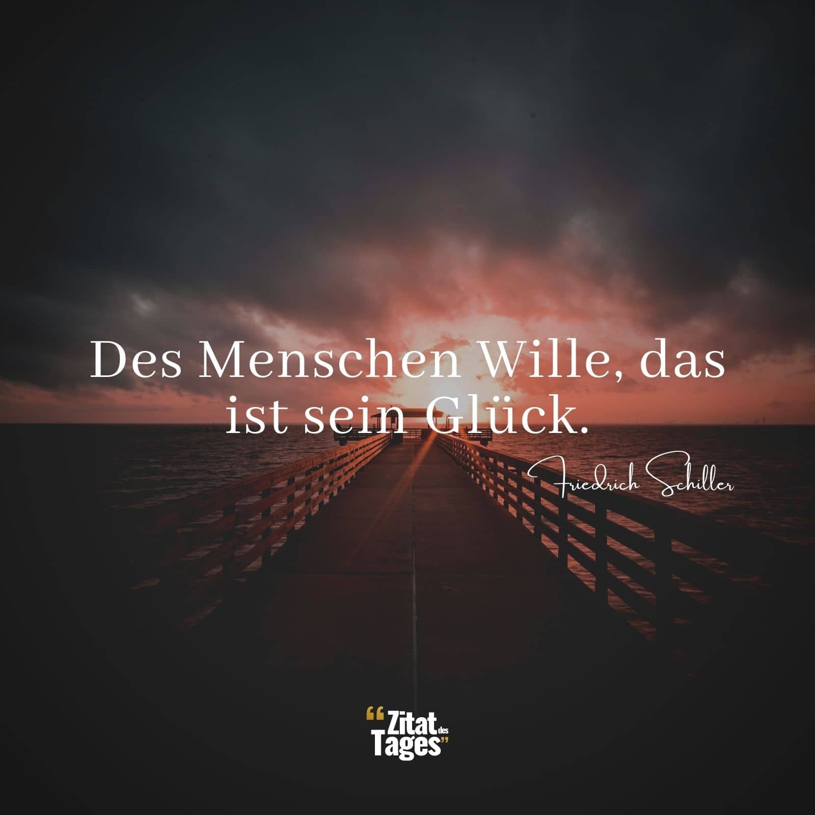 Des Menschen Wille, das ist sein Glück. - Friedrich Schiller