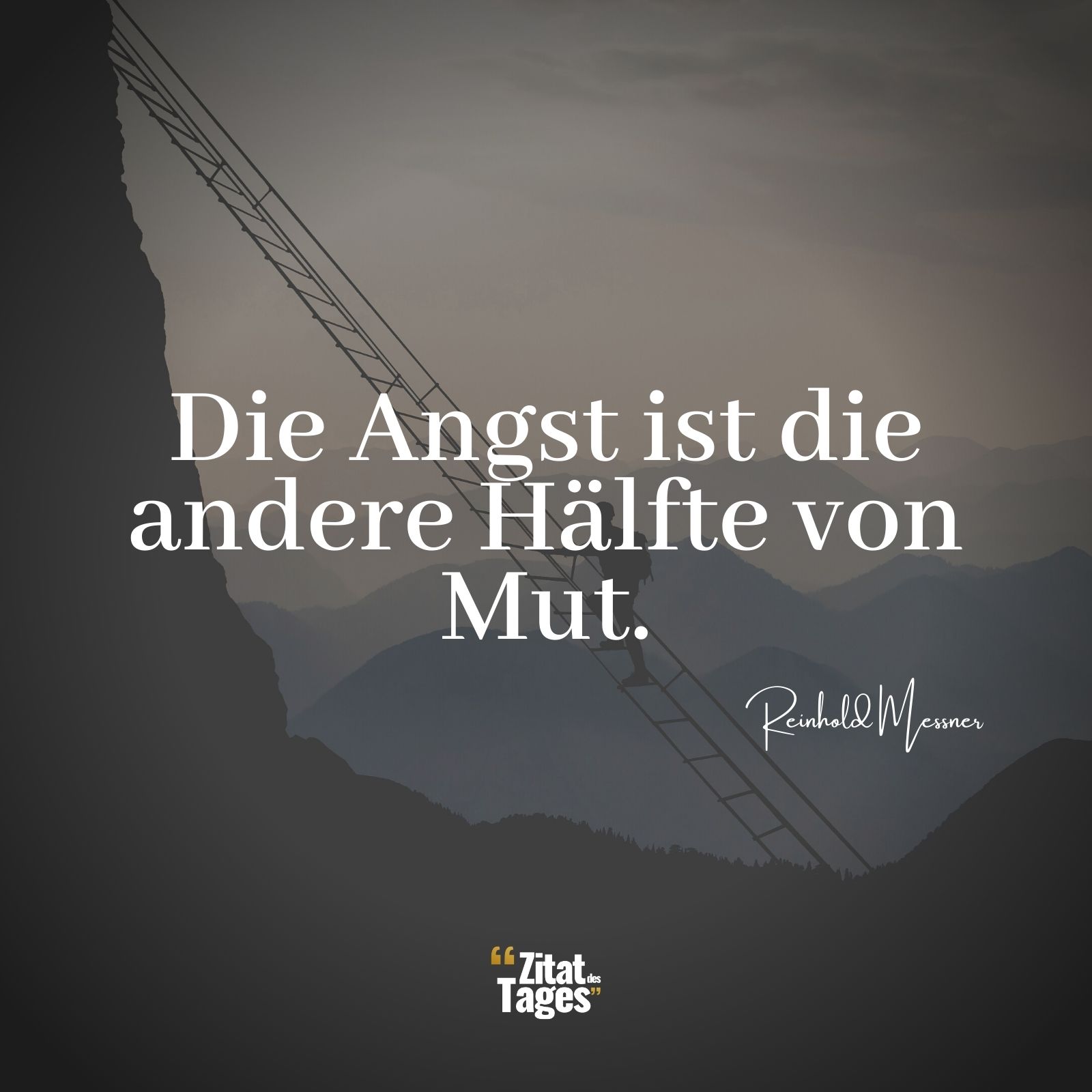 Die Angst ist die andere Hälfte von Mut. - Reinhold Messner