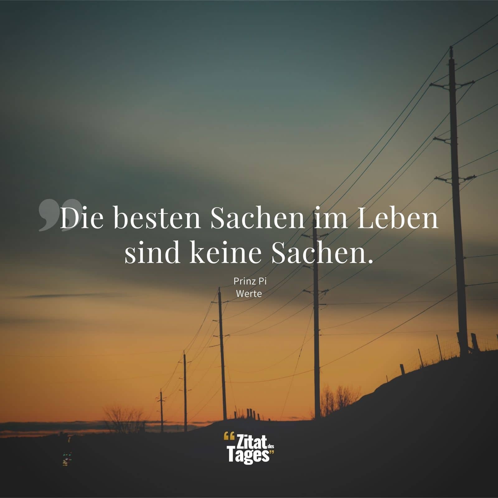 Die besten Sachen im Leben sind keine Sachen. - Prinz Pi