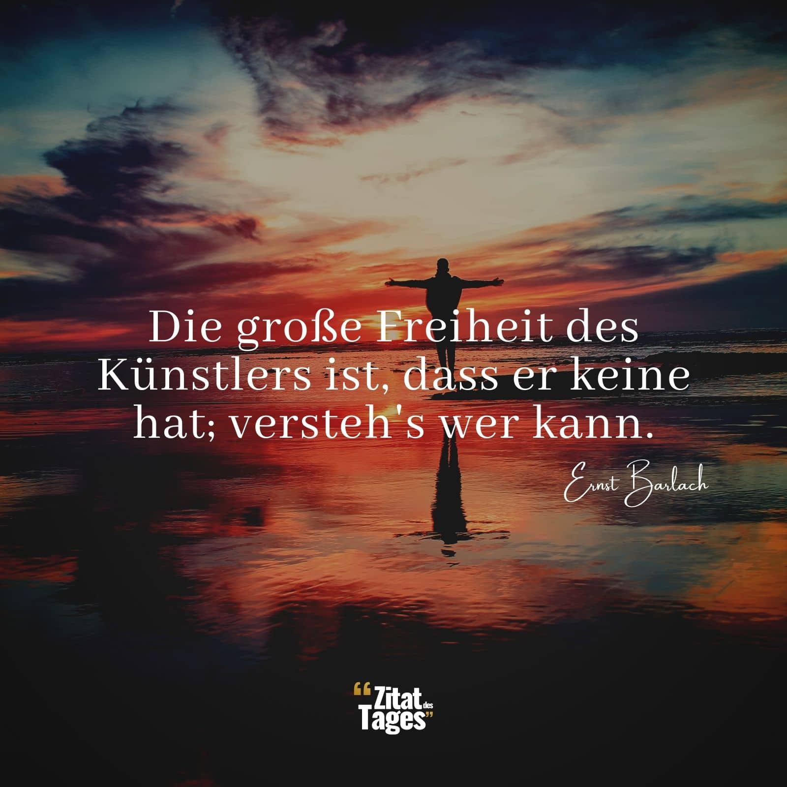 Die große Freiheit des Künstlers ist, dass er keine hat; versteh's wer kann. - Ernst Barlach