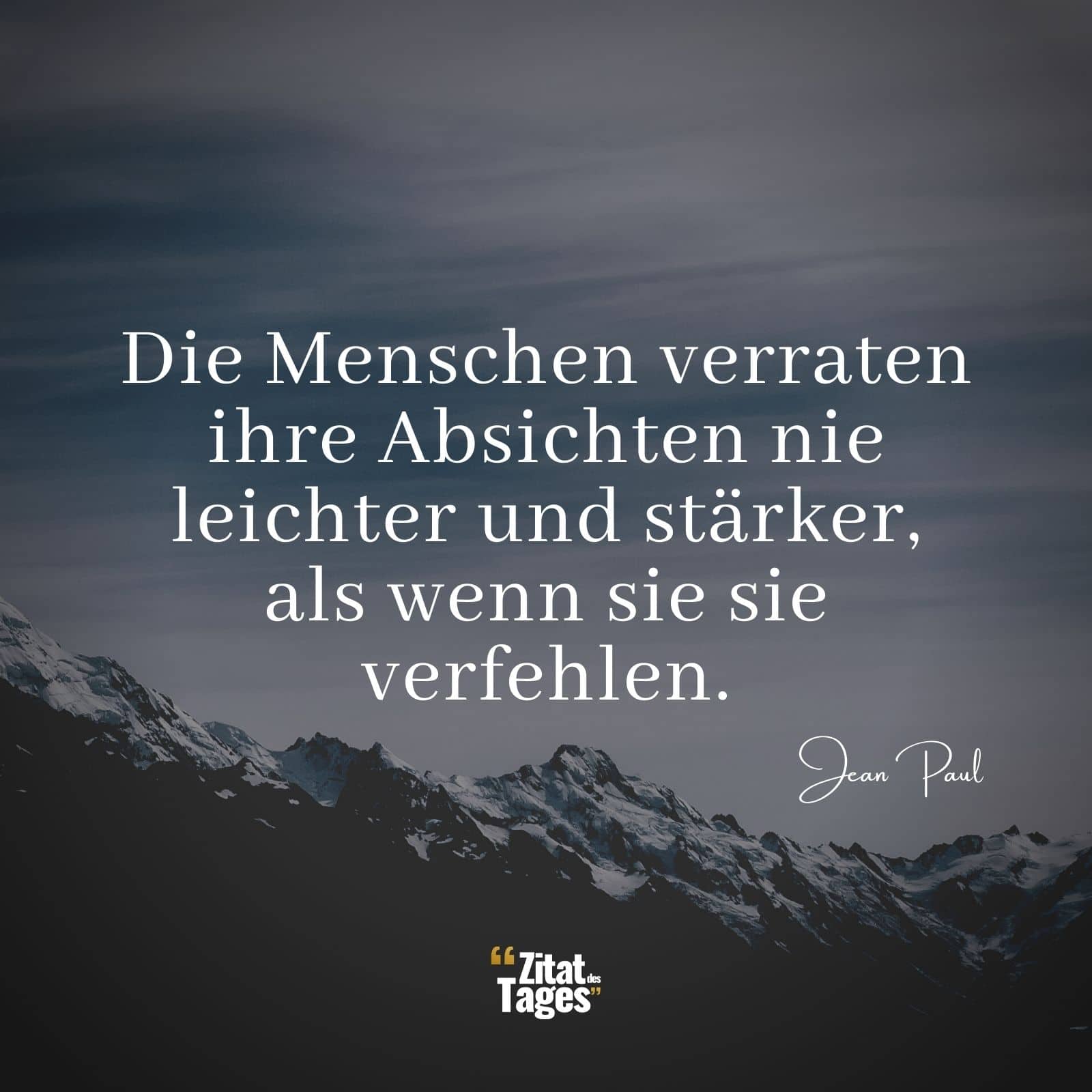 Die Menschen verraten ihre Absichten nie leichter und stärker, als wenn sie sie verfehlen. - Jean Paul