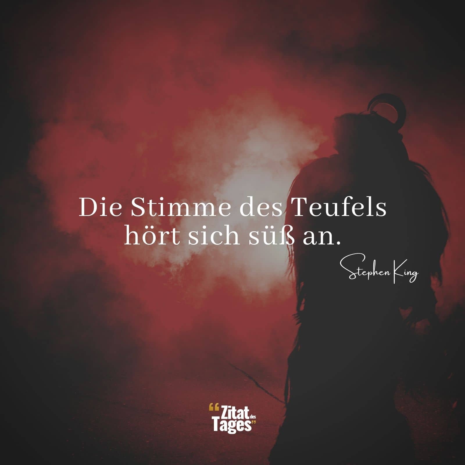 Die Stimme des Teufels hört sich süß an. - Stephen King