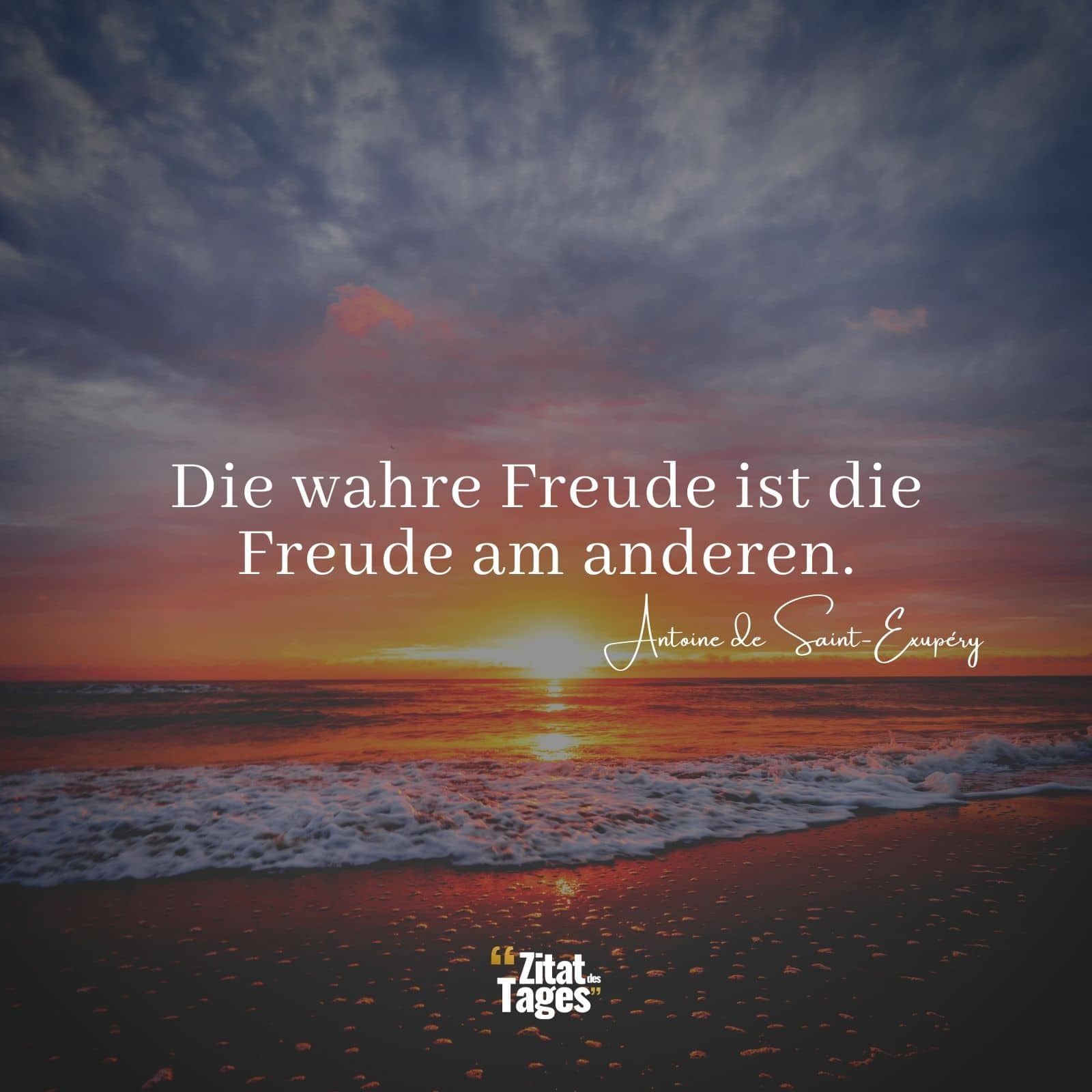 Die wahre Freude ist die Freude am anderen. - Antoine de Saint-Exupéry