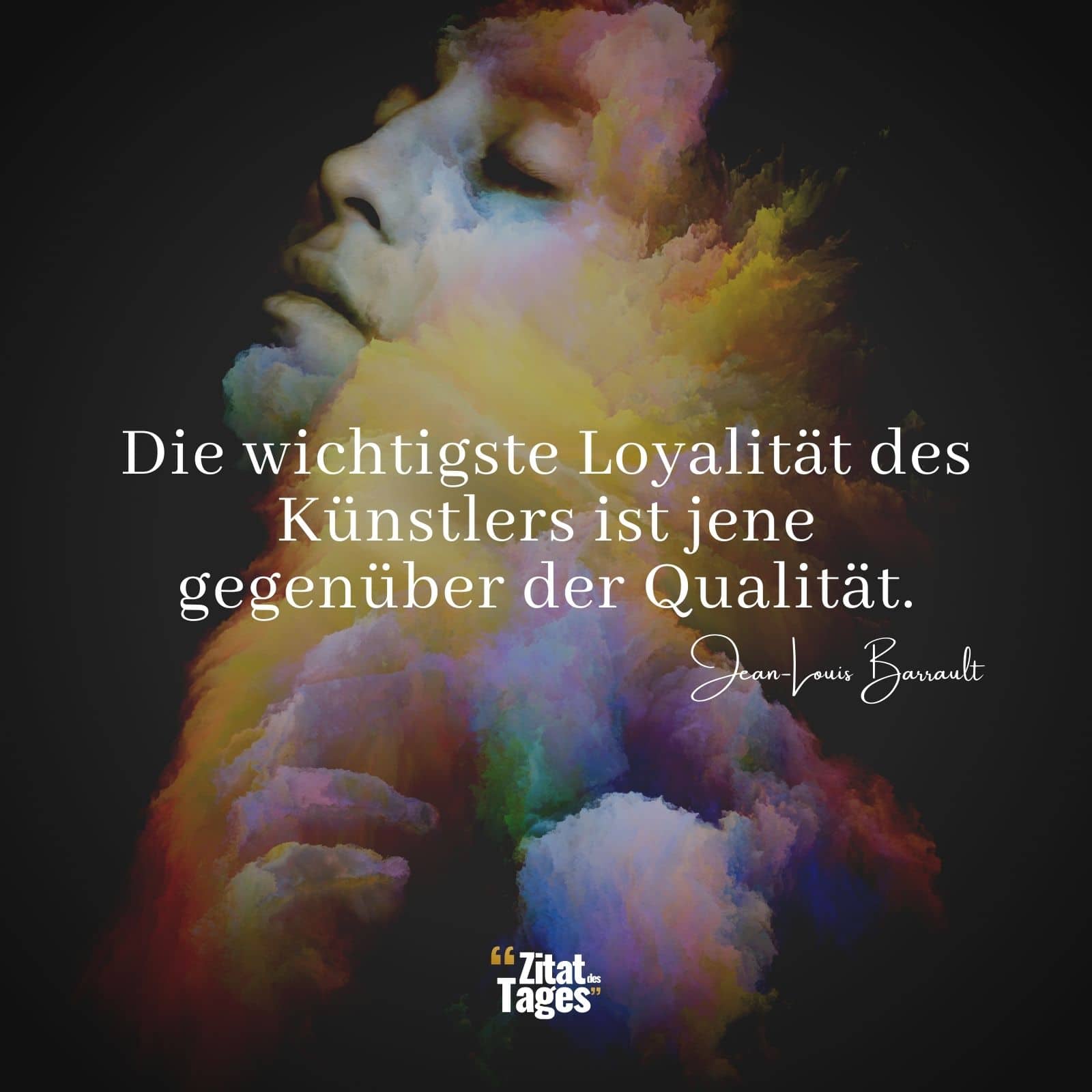 Die wichtigste Loyalität des Künstlers ist jene gegenüber der Qualität. - Jean-Louis Barrault