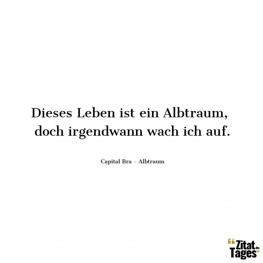 Dieses Leben ist ein Albtraum, doch irgendwann wach ich auf. - Capital Bra