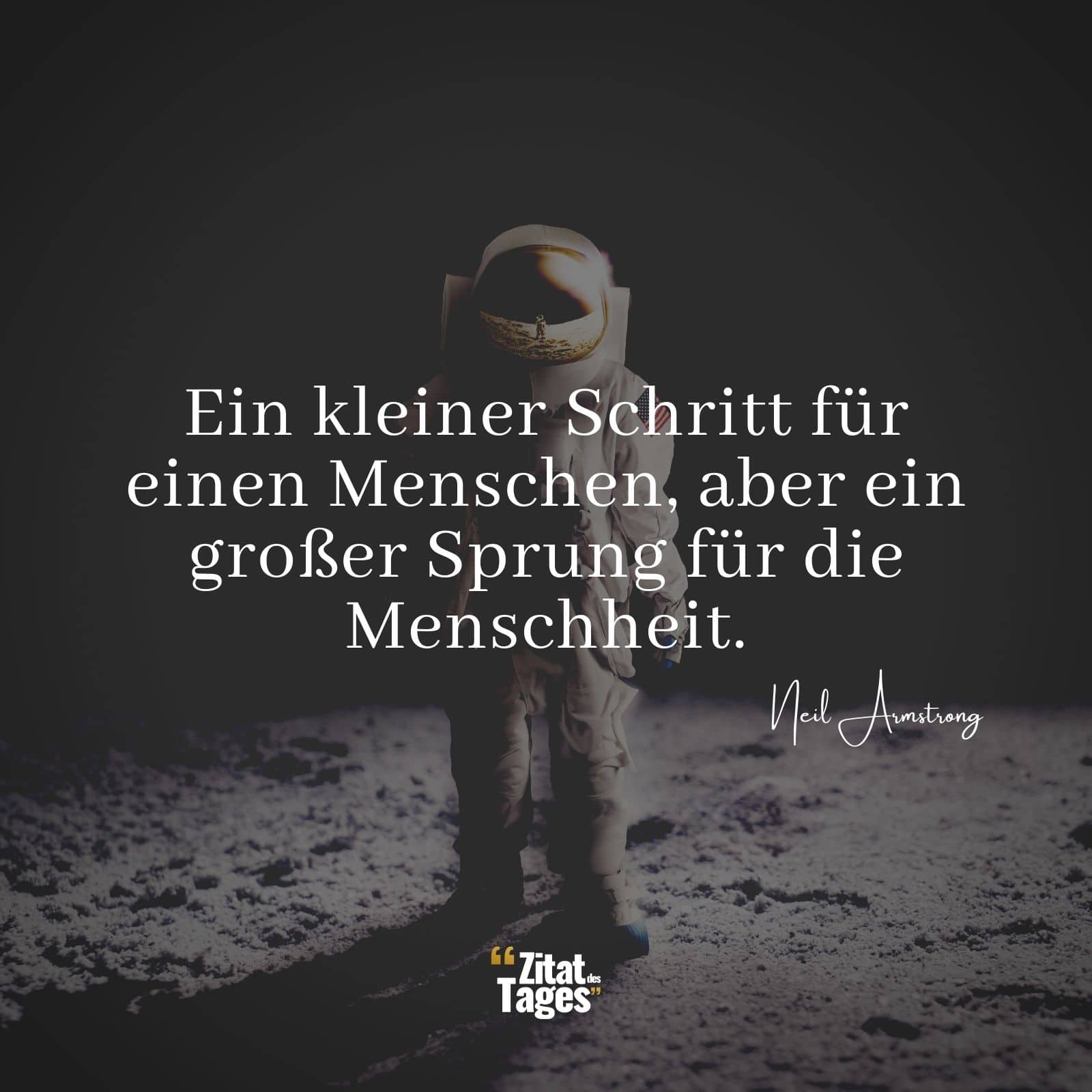 Ein kleiner Schritt für einen Menschen, aber ein großer Sprung für die Menschheit. - Neil Armstrong