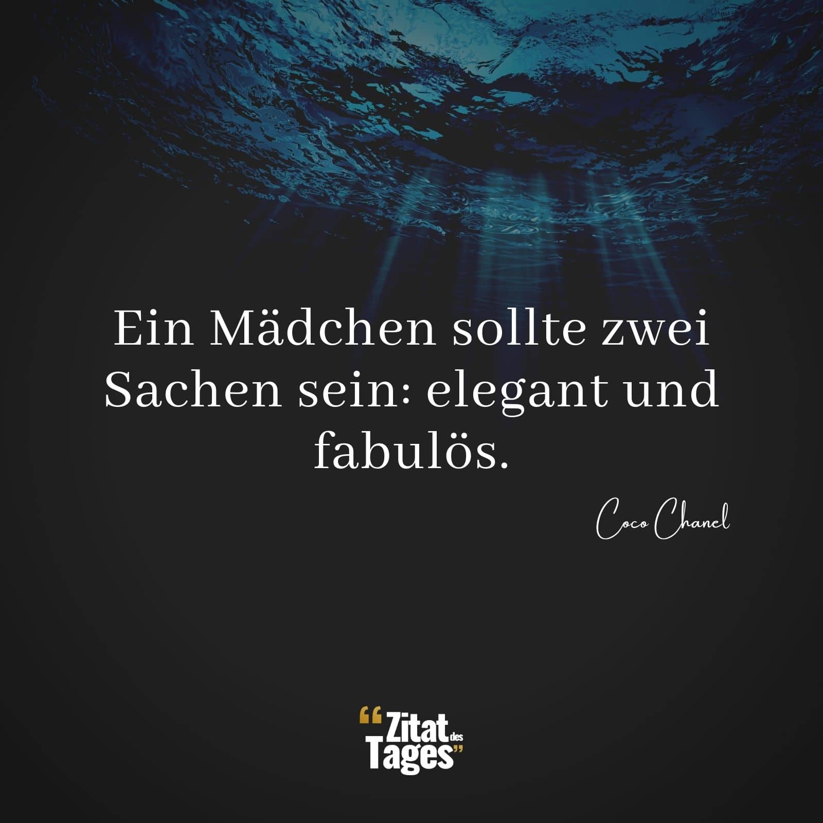 Ein Mädchen sollte zwei Sachen sein: elegant und fabulös. - Coco Chanel