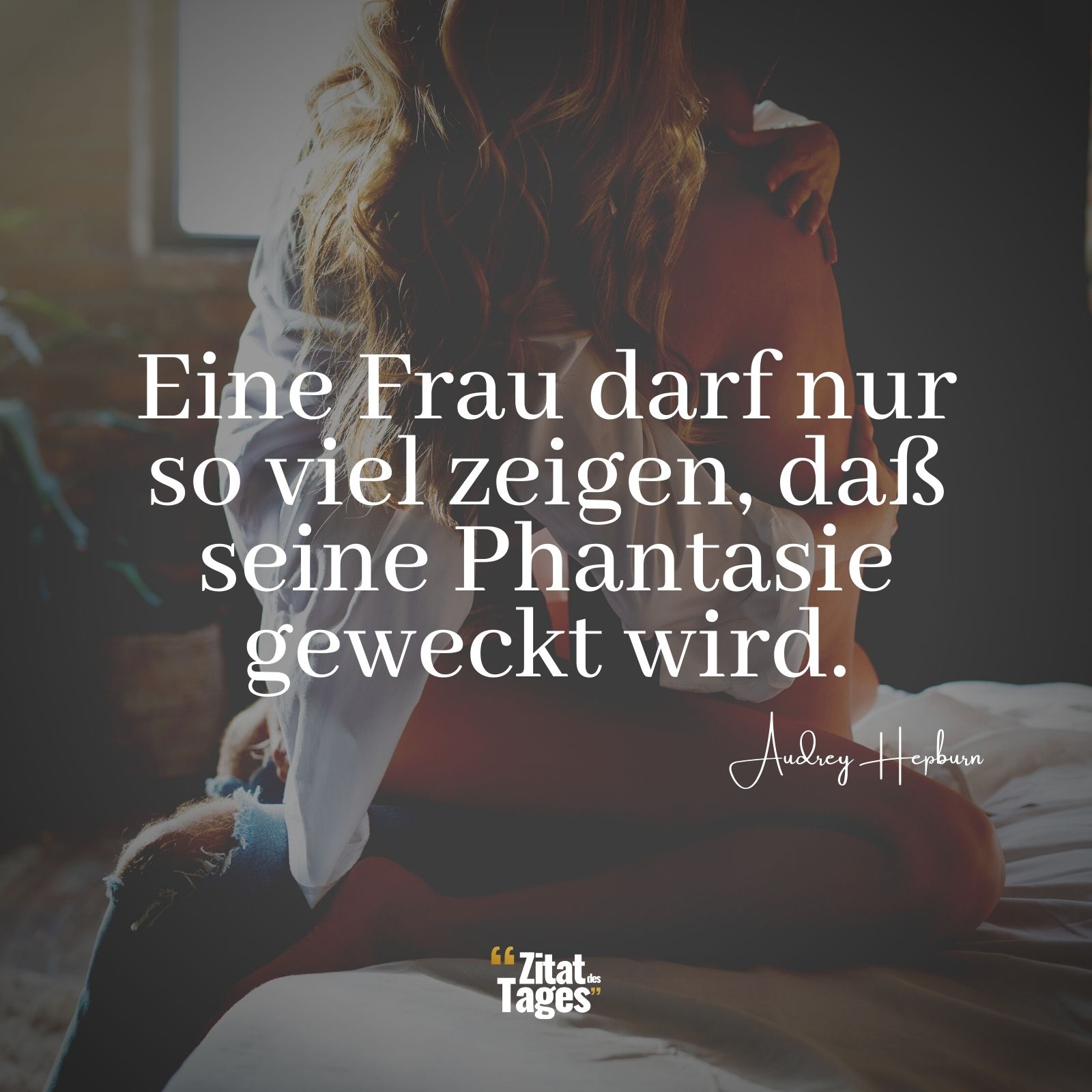 Eine Frau darf nur so viel zeigen, daß seine Phantasie geweckt wird. - Audrey Hepburn