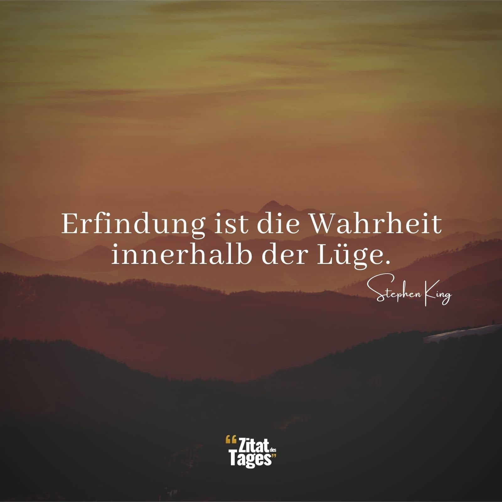 Erfindung ist die Wahrheit innerhalb der Lüge. - Stephen King