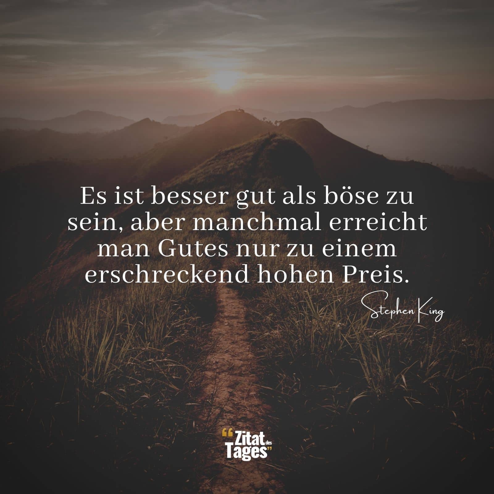 Es ist besser gut als böse zu sein, aber manchmal erreicht man Gutes nur zu einem erschreckend hohen Preis. - Stephen King