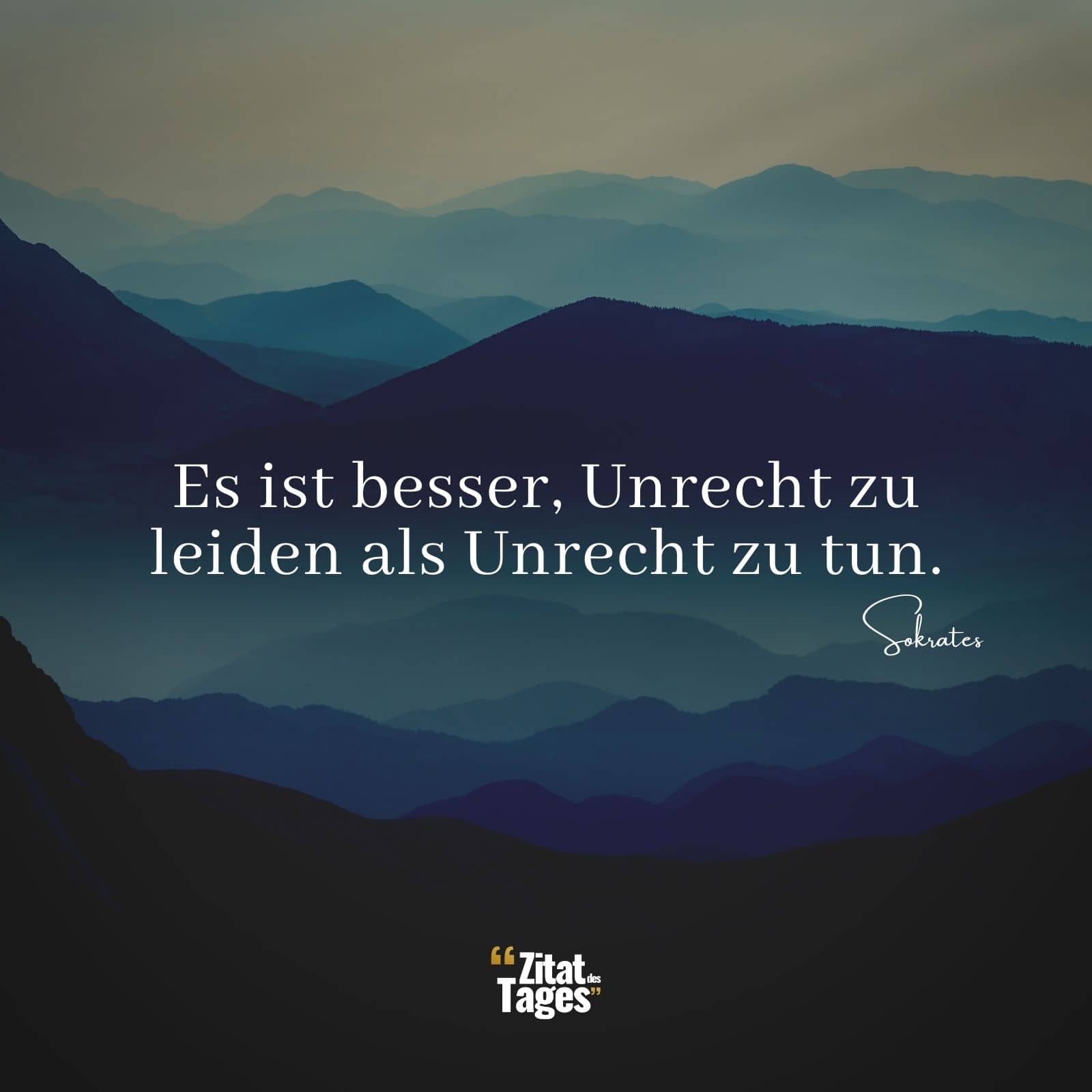 Es ist besser, Unrecht zu leiden als Unrecht zu tun. - Sokrates