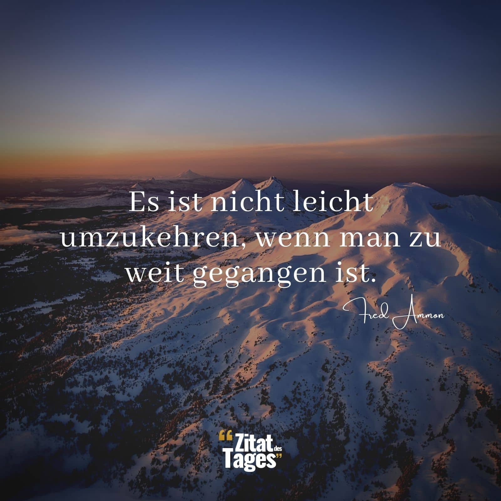 Es ist nicht leicht umzukehren, wenn man zu weit gegangen ist. - Fred Ammon