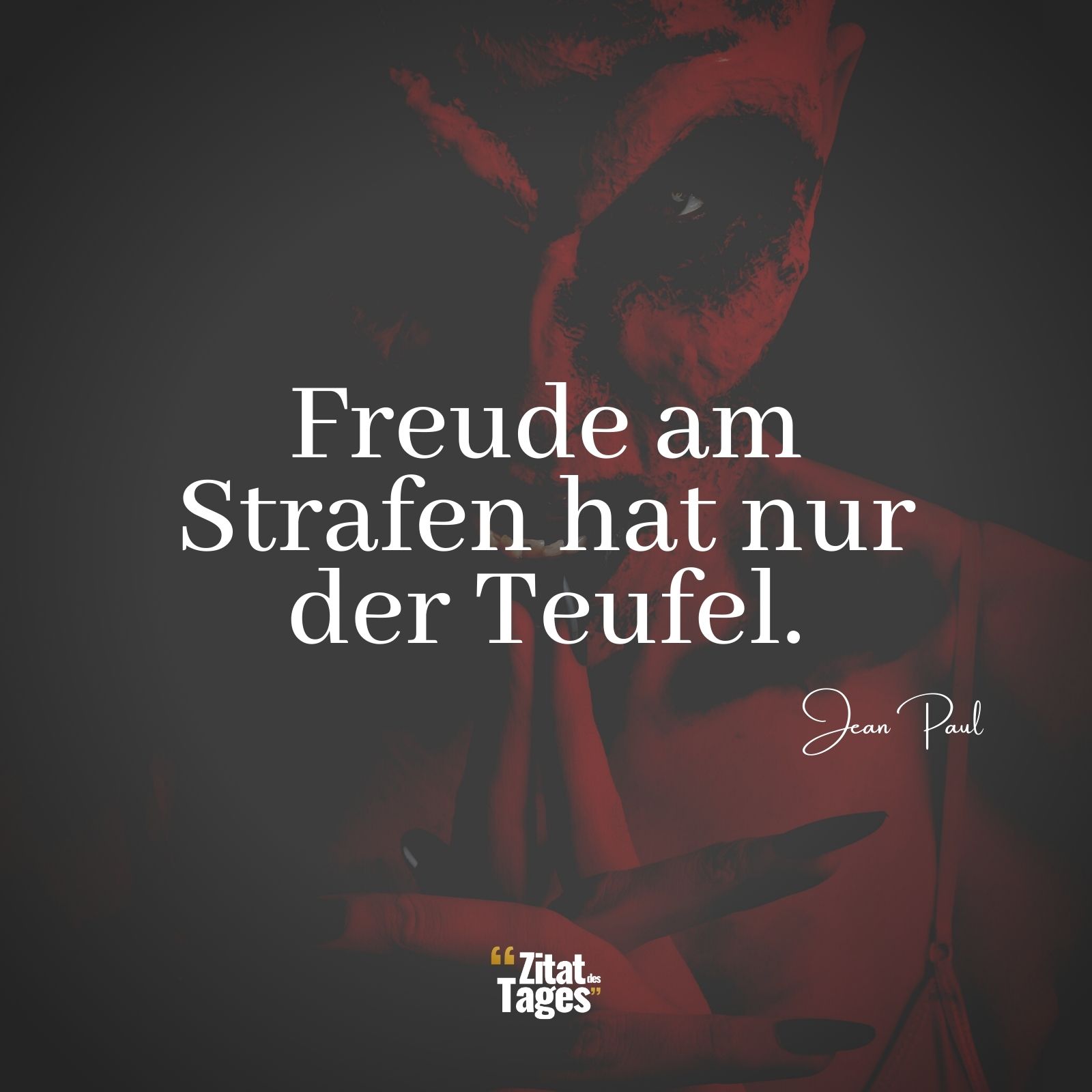 Freude am Strafen hat nur der Teufel. - Jean Paul