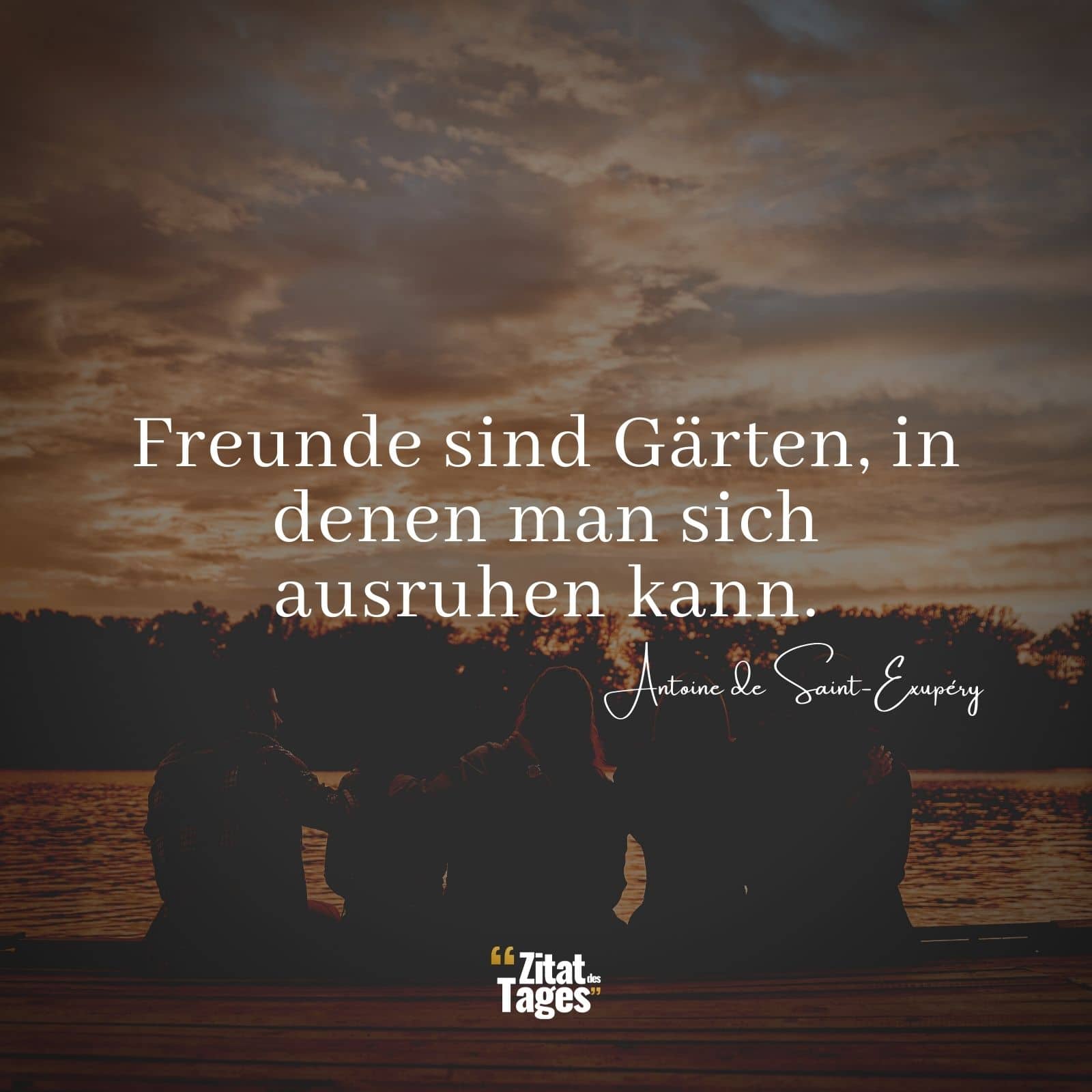 Freunde sind Gärten, in denen man sich ausruhen kann. - Antoine de Saint-Exupéry