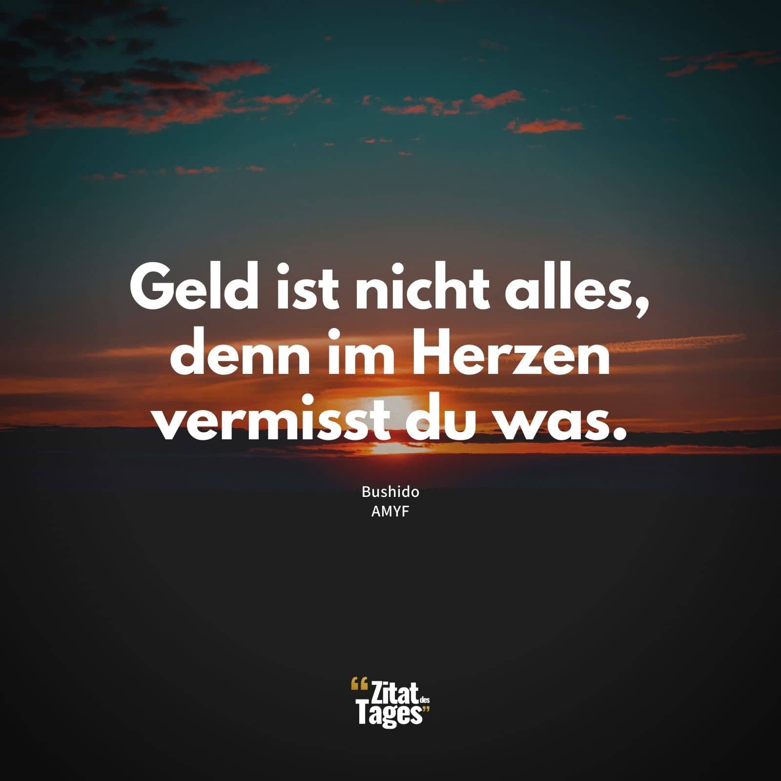 Geld ist nicht alles, denn im Herzen vermisst du was. - Bushido