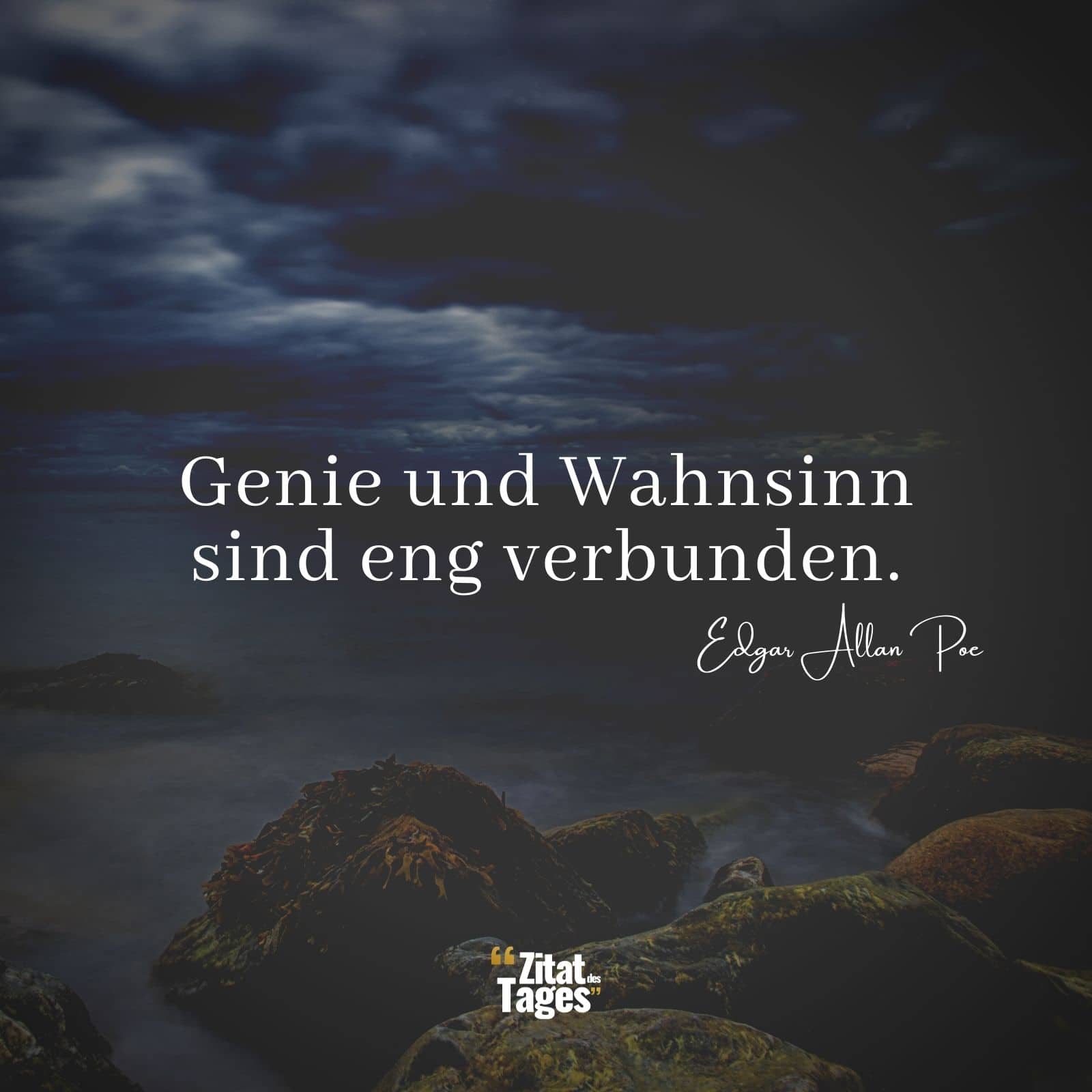 Genie und Wahnsinn sind eng verbunden. - Edgar Allan Poe