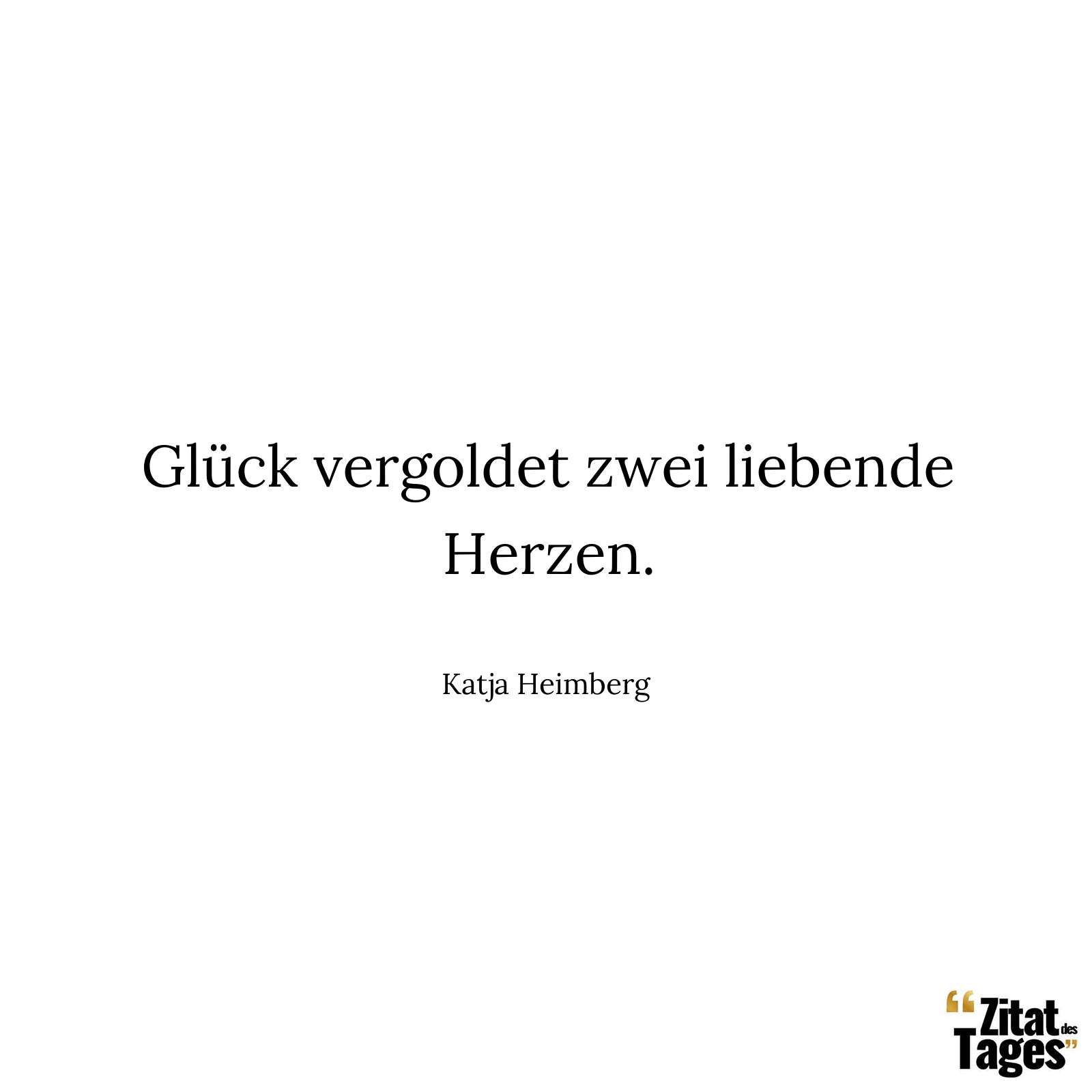 Glück vergoldet zwei liebende Herzen. - Katja Heimberg