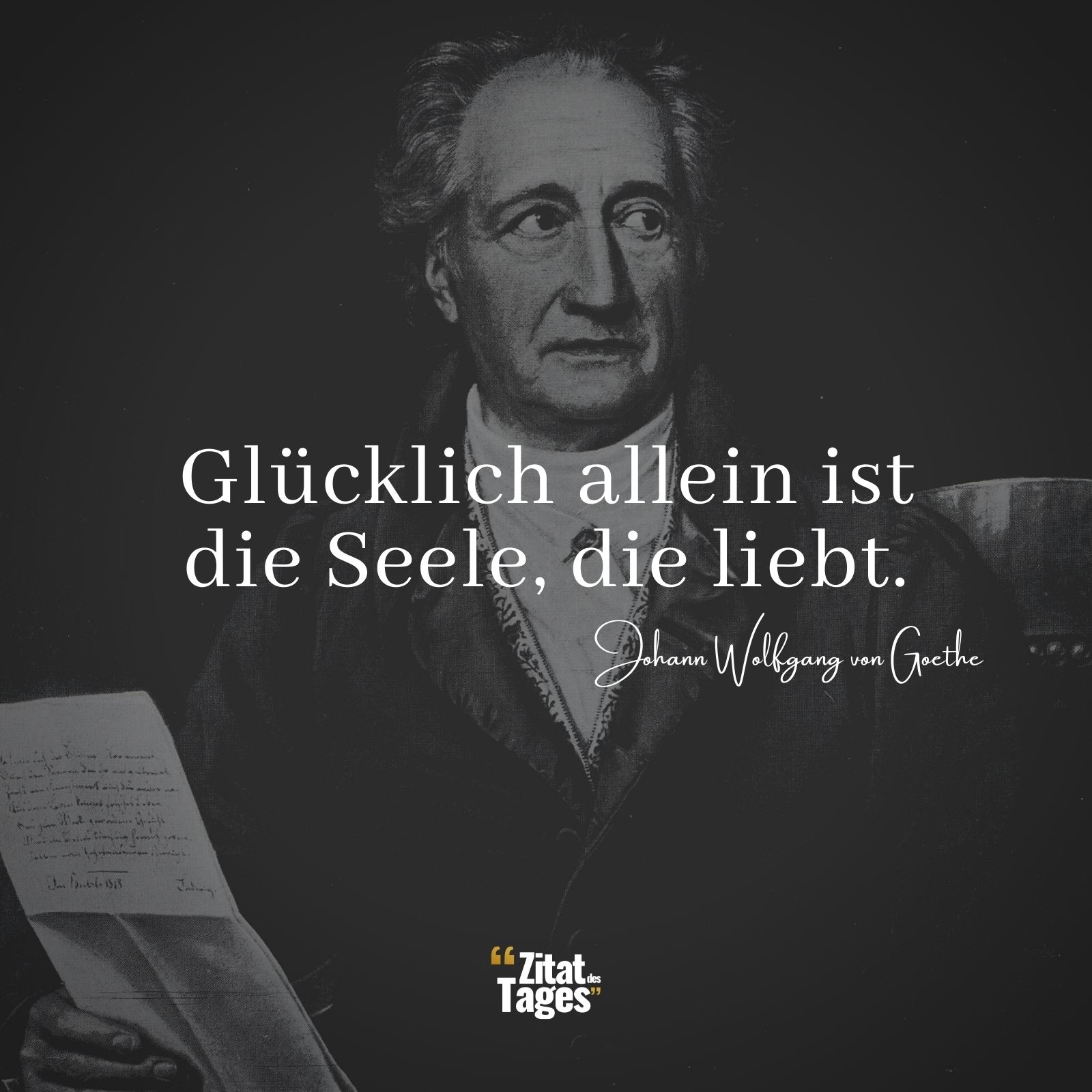 Glücklich allein ist die Seele, die liebt. - Johann Wolfgang von Goethe