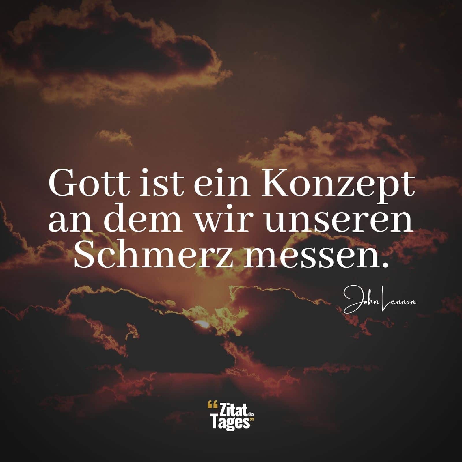 Gott ist ein Konzept an dem wir unseren Schmerz messen. - John Lennon