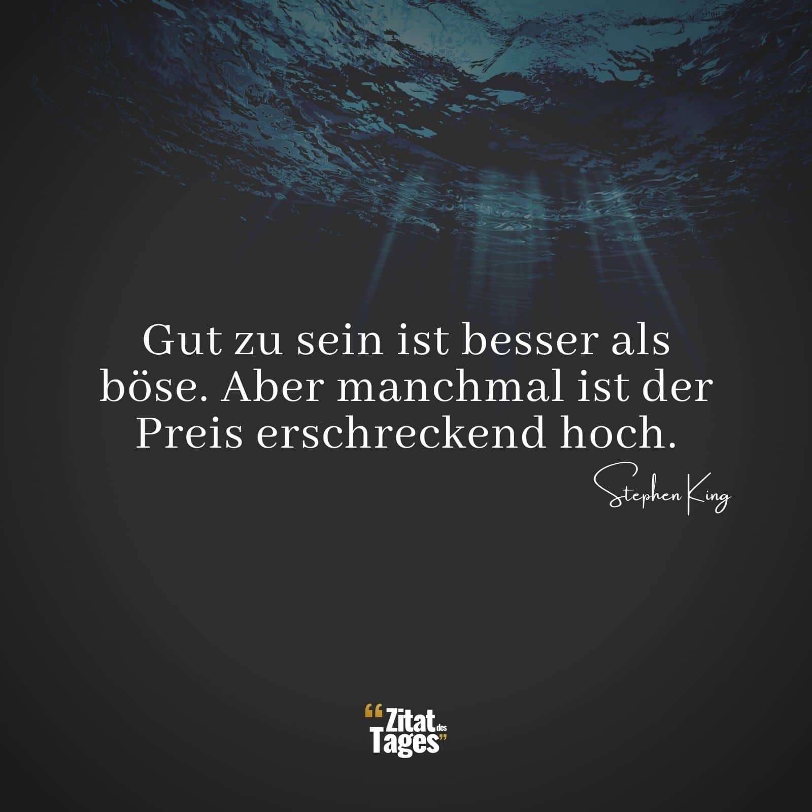 Gut zu sein ist besser als böse. Aber manchmal ist der Preis erschreckend hoch. - Stephen King