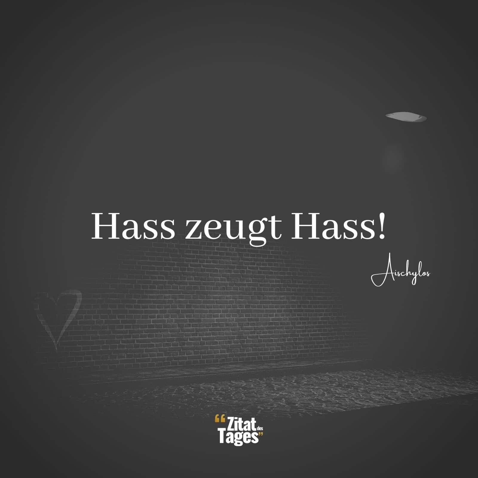 Hass zeugt Hass! - Aischylos