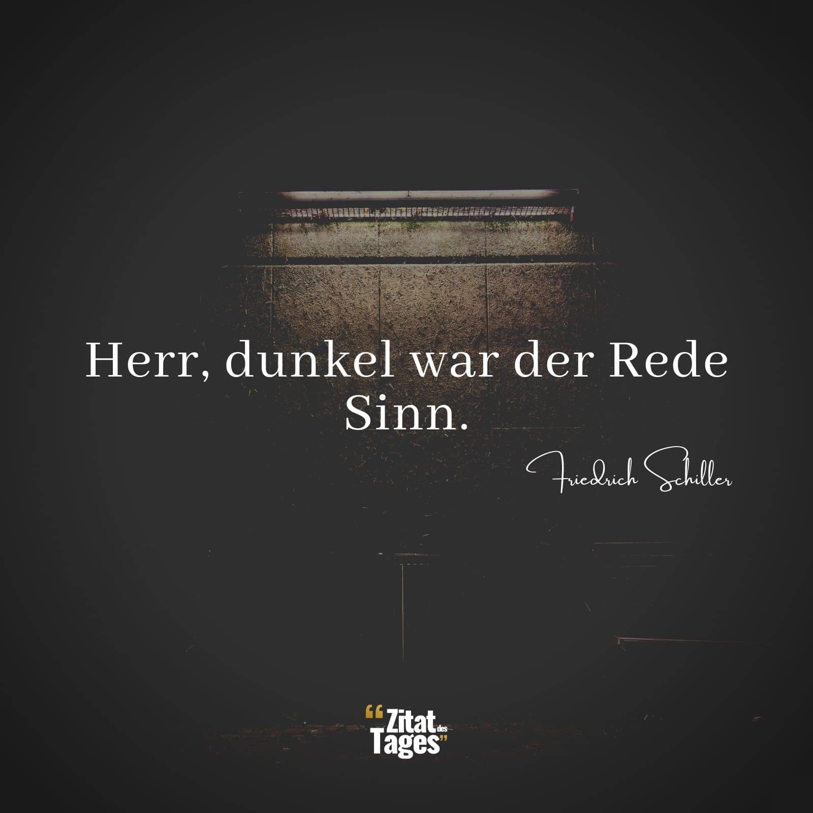Herr, dunkel war der Rede Sinn. - Friedrich Schiller