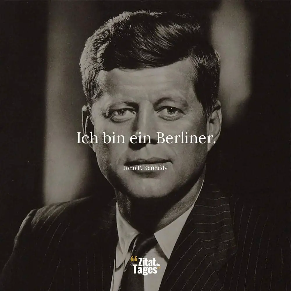 Ich bin ein Berliner. - John F. Kennedy