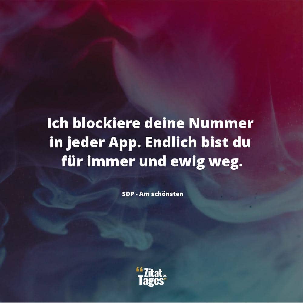 Ich blockiere deine Nummer in jeder App. Endlich bist du für immer und ewig weg. - SDP