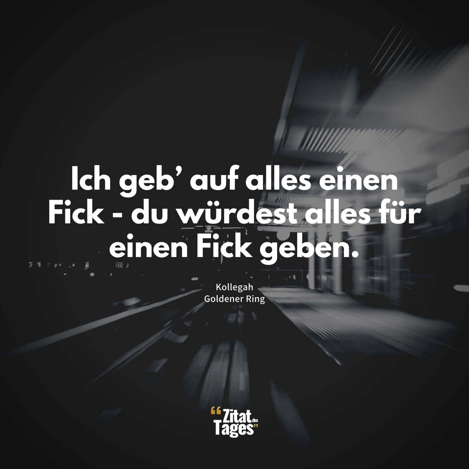 Ich geb’ auf alles einen Fick - du würdest alles für einen Fick geben. - Kollegah