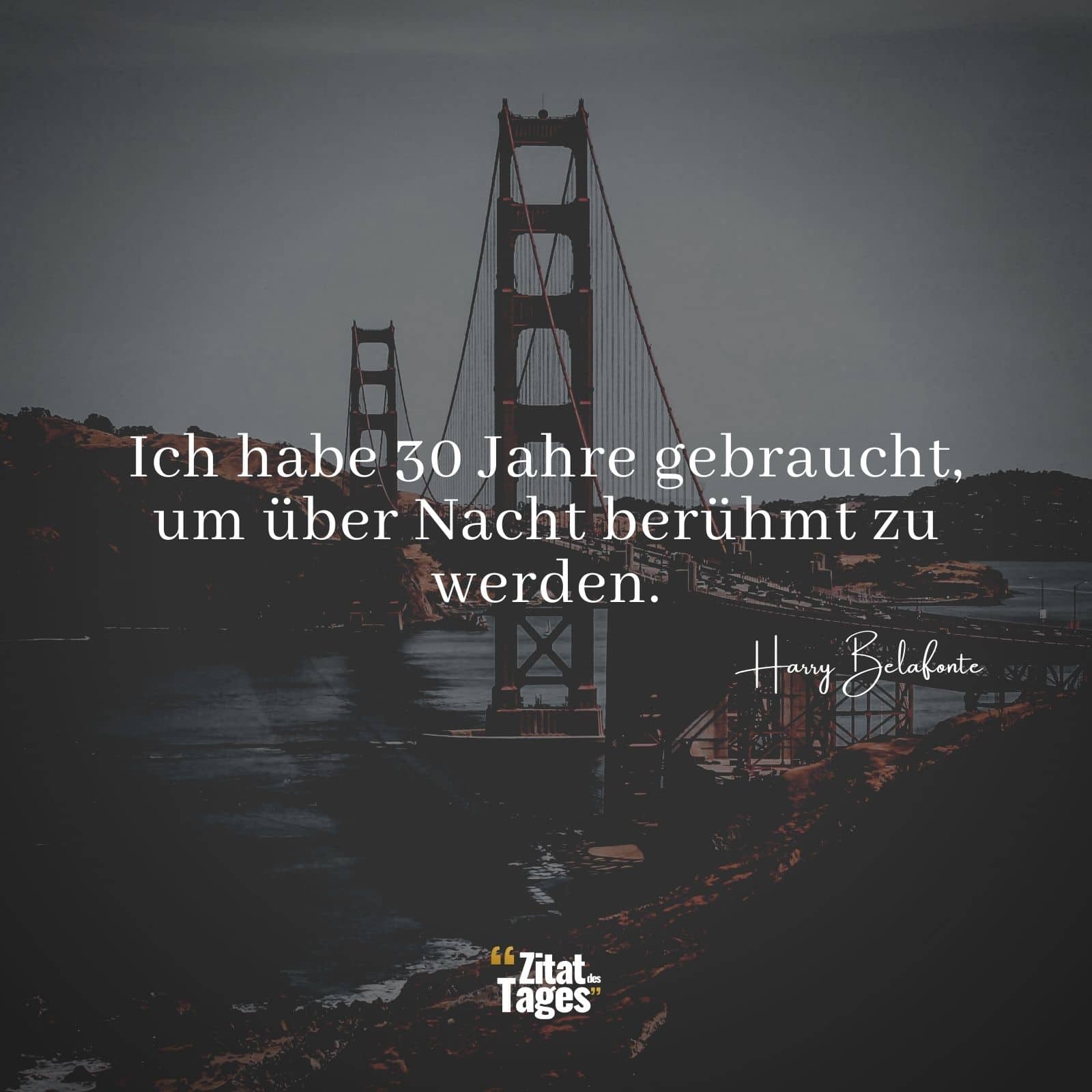 Ich habe 30 Jahre gebraucht, um über Nacht berühmt zu werden. - Harry Belafonte