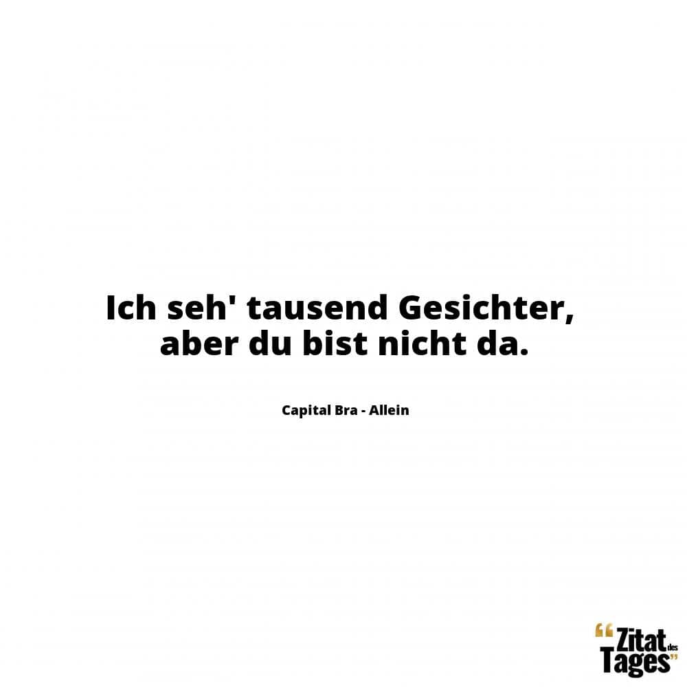 Ich seh' tausend Gesichter, aber du bist nicht da. - Capital Bra